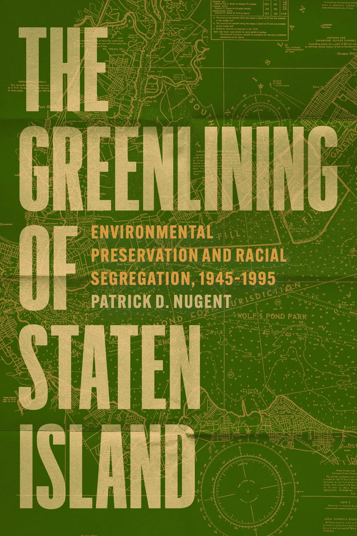 The Greenlining of Staten Island: Environmental Preservation and Racial Segregation, 1945–1995 (Historical Studies of Urban America)