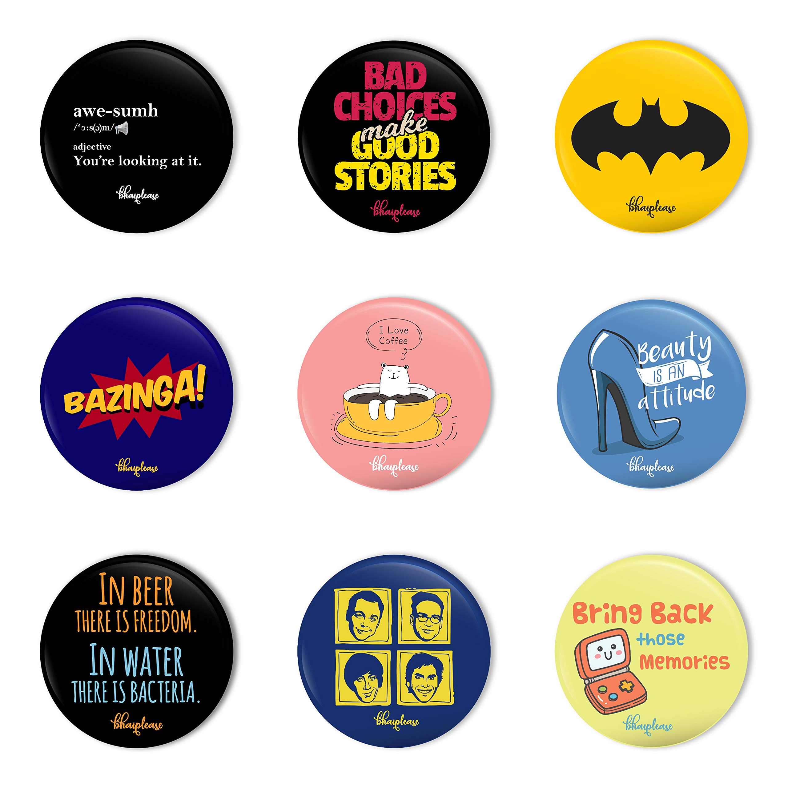 Bhai Please Pin Badge (Pack of 9) Awesome,Bad Choices Make Good Stories, Batman, Bazinga, Bear in Cup, Beauty is an Attitude, In Beer There is Freedom, Big Bang Theory, Bring Back Those Memories