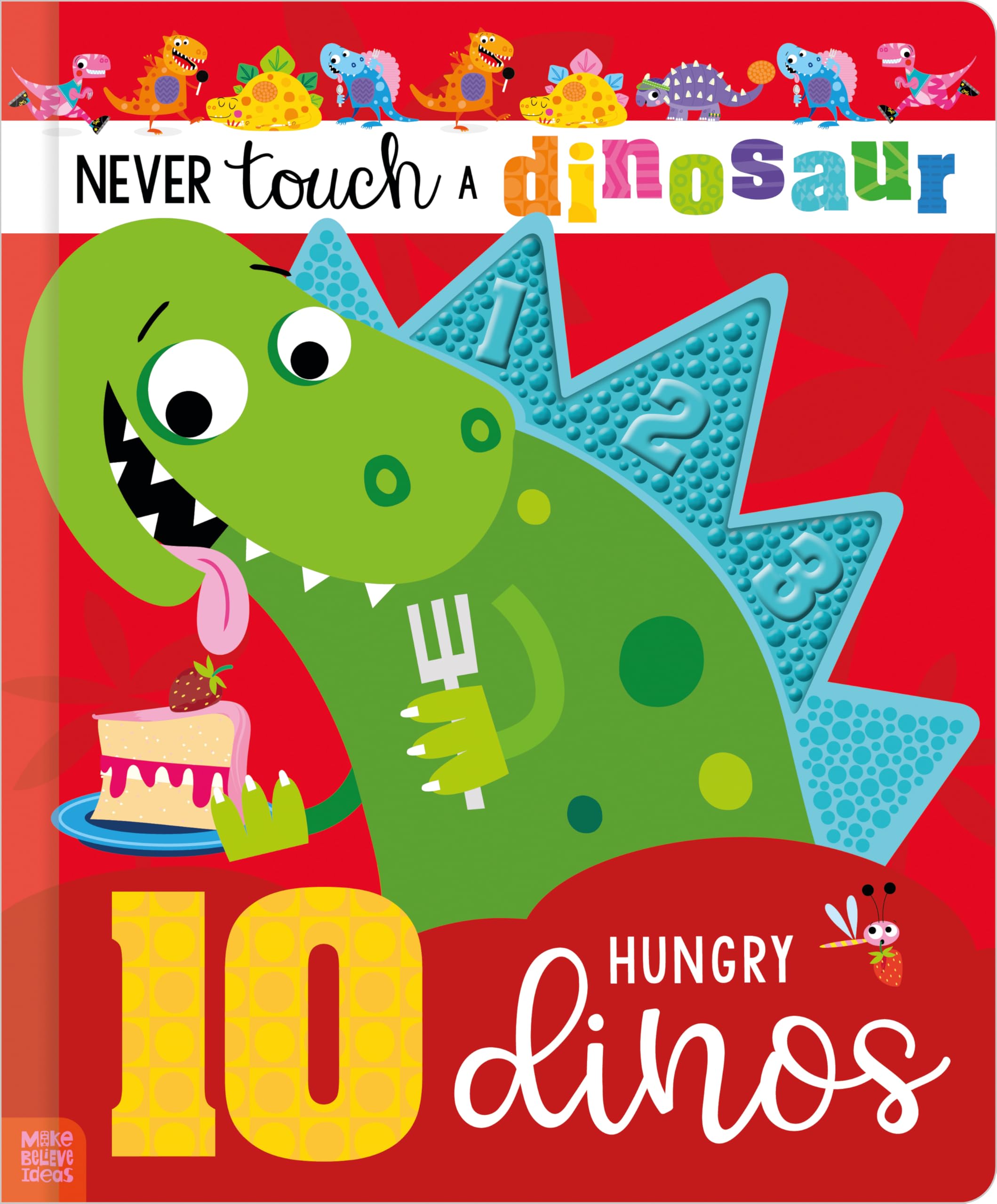 Never Touch a Dinosaur: 10 Hungry Dinos