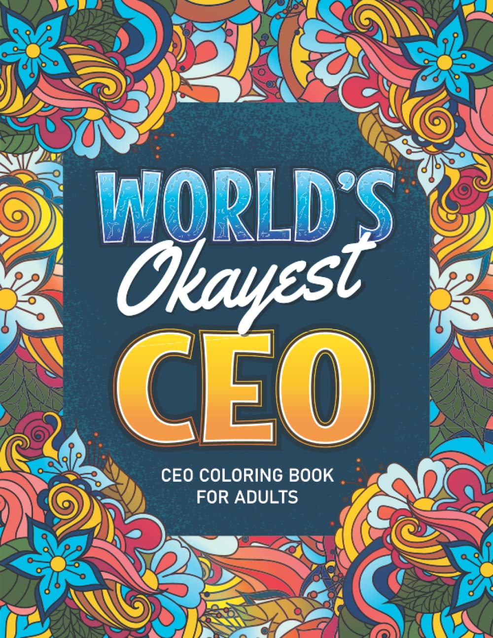 Ceo Gifts: Ceo Coloring book: A Snarky & Humorous Ceo Adult Coloring Book for Stress Relief & Relaxation, Filled with Ceo Problems (Ceo Coloring Books) Ceo Gifts for Women, Men