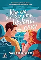 Não era pra ser uma história de amor: Dois romances separados por décadas. Uma chance para provar que o amor vale a pena