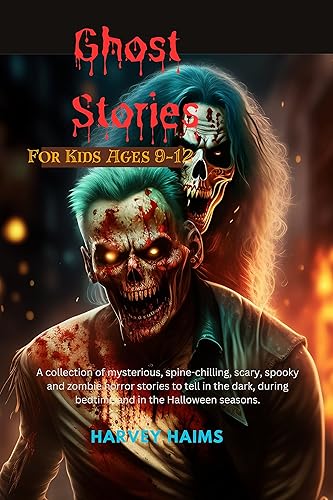 Ghost Stories for kids Ages 9-12: A collection of mysterious, spine-chilling, scary, spooky and zombie horror stories to tell in the dark, during bedtime ... With Puzzling Stories for Young Minds)