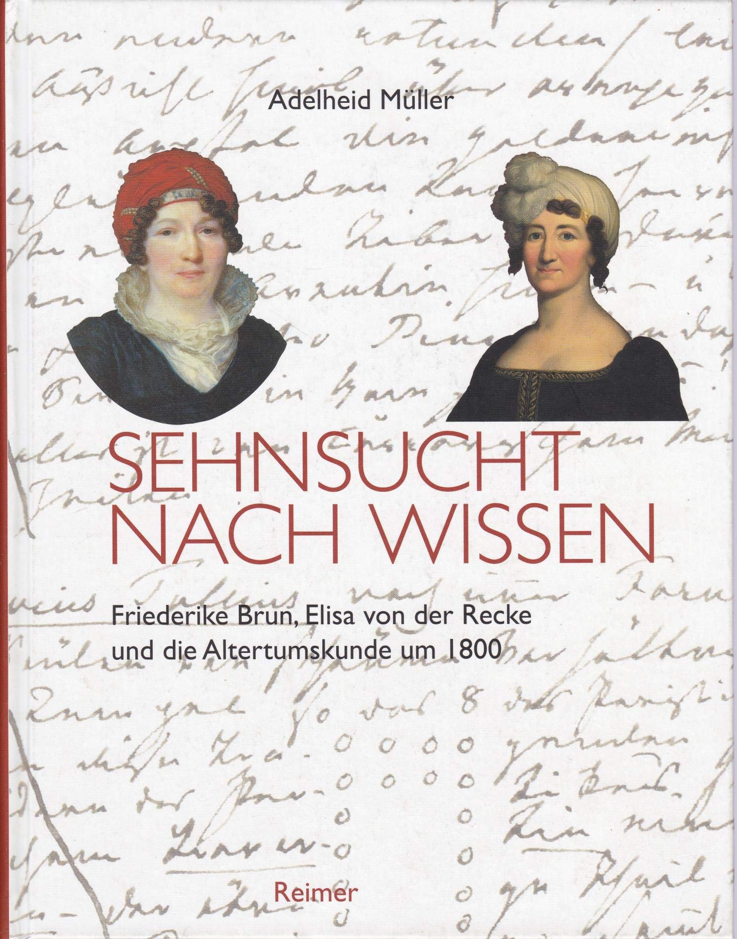 Sehnsucht nach Wissen: Friederike Brun, Elisa von der Recke und die Altertumskunde um 1800