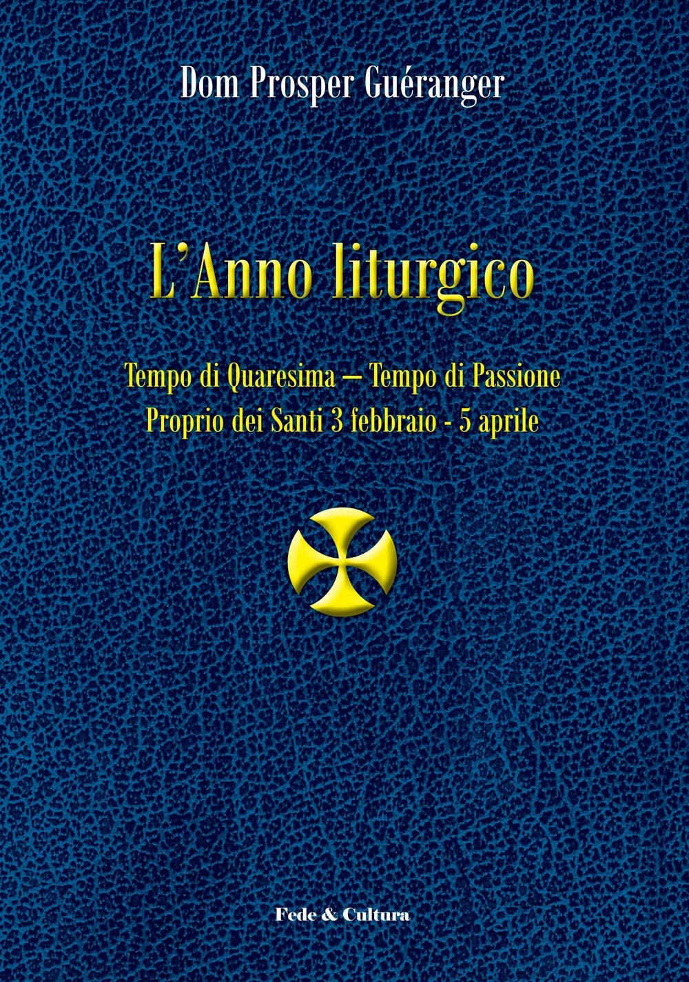 L'anno liturgico. Tempo di Quaresima. Tempo di Passione. Proprio dei santi 3 febbraio-5 aprile (Vol. 2)