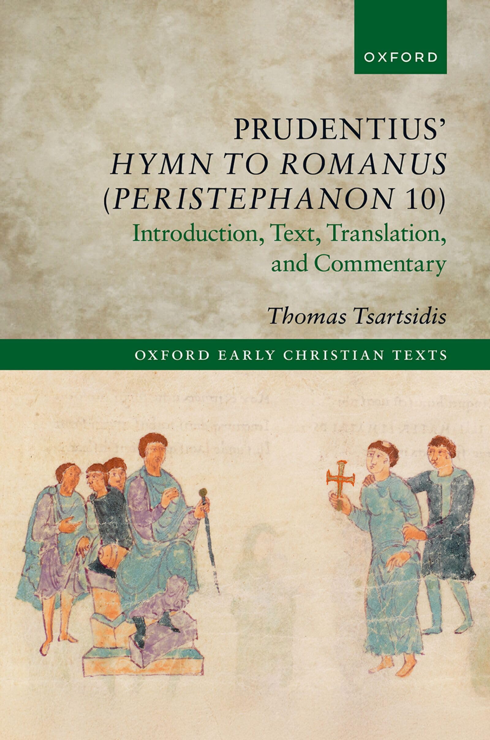 Prudentius’ Hymn to Romanus (Peristephanon 10): Introduction, Text, Translation, and Commentary (Oxford Early Christian Texts)