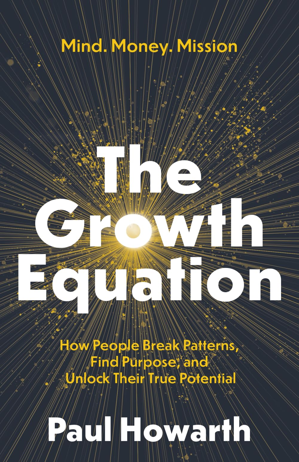 The Growth Equation: How People Break Patterns Find Purpose and Unlock Their True Potential