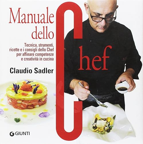 Manuale dello chef. Tecnica, strumenti, ricette. I consigli dello chef per affinare competenze e creatività in cucina