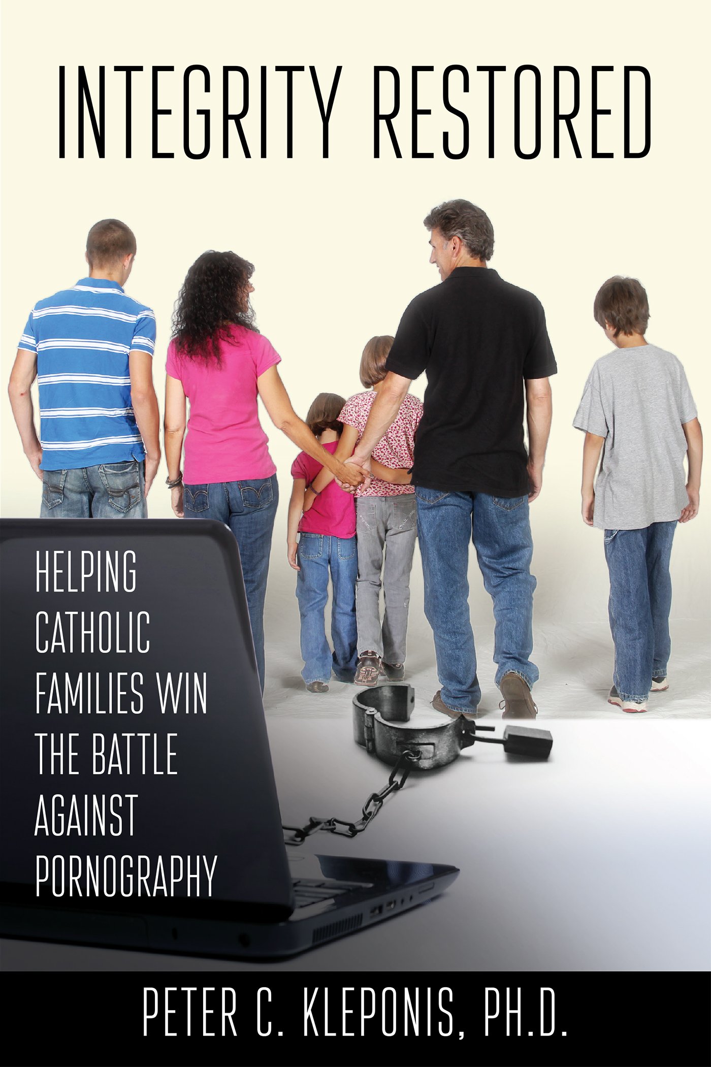 Integrity Restored: Helping Catholic Families Win the Battle Against  Pornography: Peter C. Kleponis Ph.D: 9781940329918: Amazon.com: Books