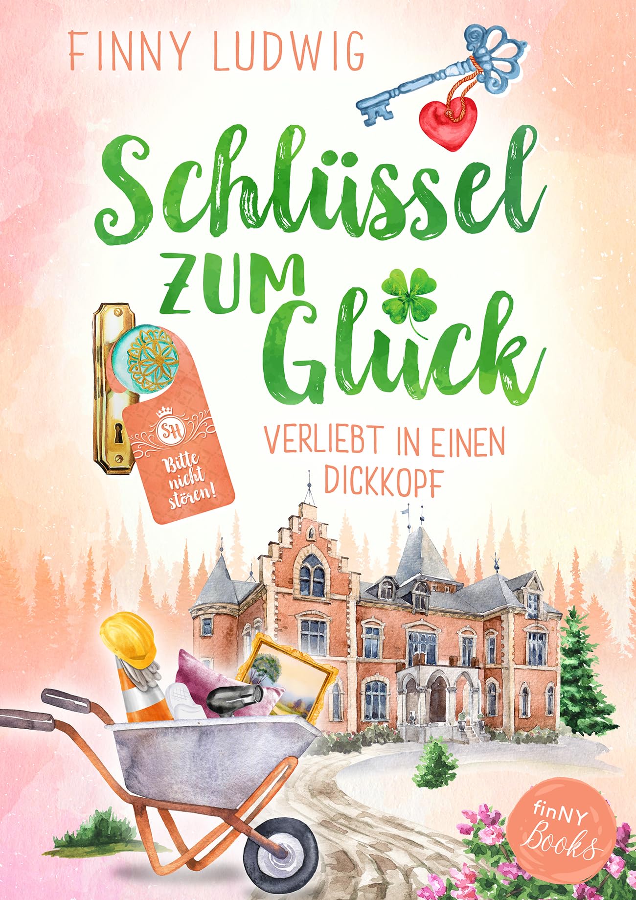 Schlüssel zum Glück: Verliebt in einen Dickkopf - Schlossrenovierung, Dauerstreit und viel zu echte Gefühle – Enemies-to-Lovers-Romance mit Happy End