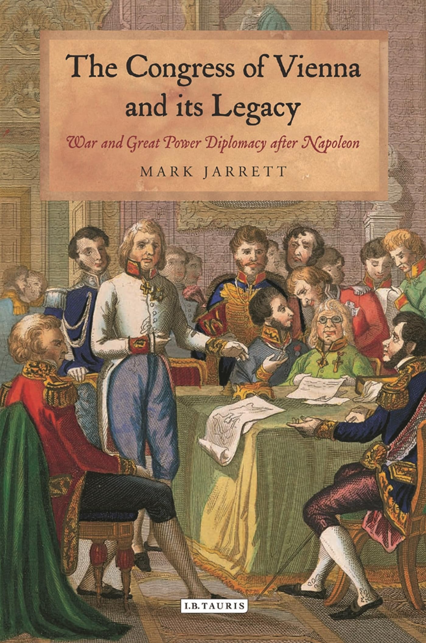The Congress of Vienna and its Legacy: War and Great Power Diplomacy after Napoleon