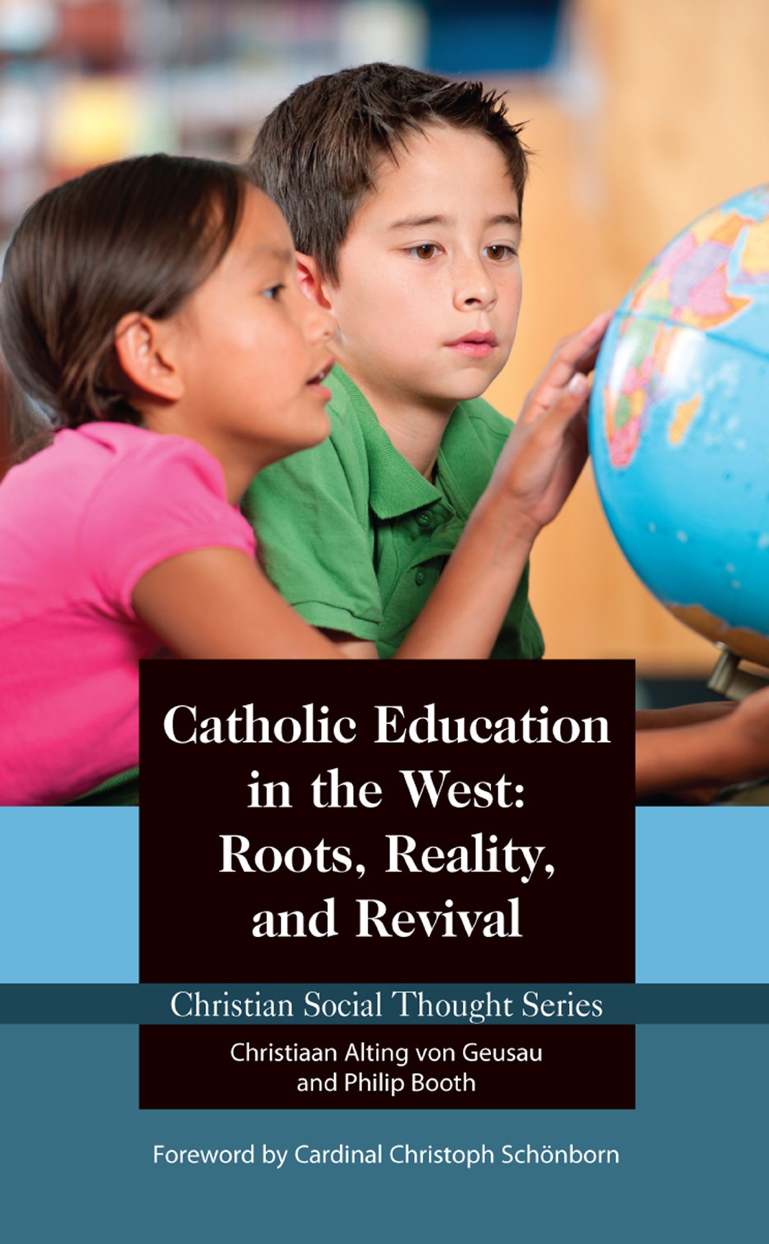 Catholic Education in the West: Roots, Reality, and Revival (Christian Social Thought Book 19)