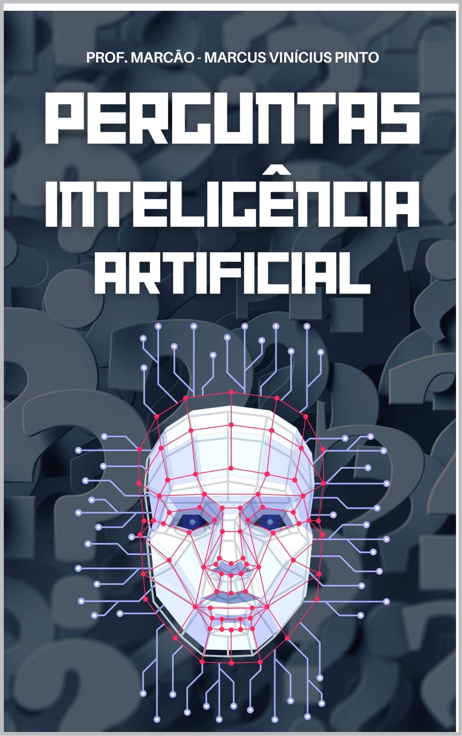 INTELIGÊNCIA ARTIFICIAL DESVENDADA - 1121 PERGUNTAS E RESPOSTAS DO BÁSICO AO COMPLEXO (Introduction to Artificial Intelligence Livro 3) (Portuguese Edition)