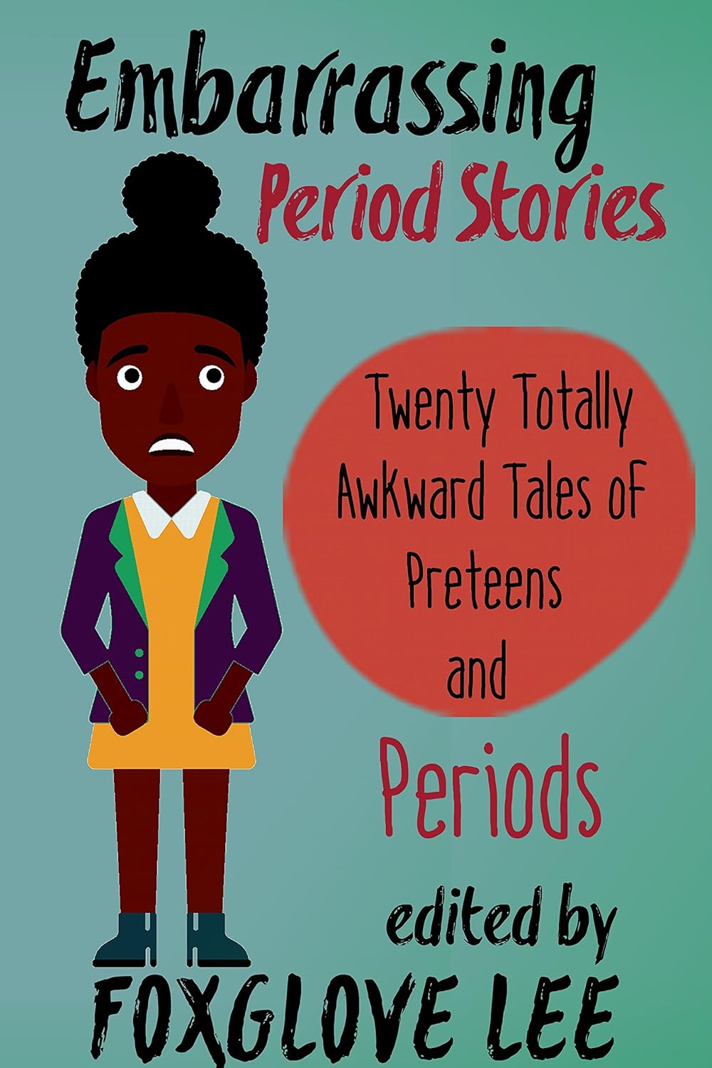 Embarrassing Period Stories: Twenty Totally Awkward Tales of Preteens and Periods      Kindle Edition