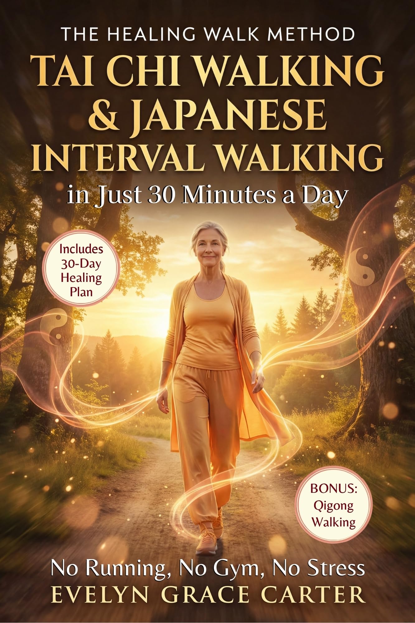 The Healing Walk Method: Unlock Japanese Interval Walking & Tai Chi to Burn Fat, Calm the Mind, and Reclaim Energy in Just 30 Minutes a Day. No Running, No Gym, No Stress.