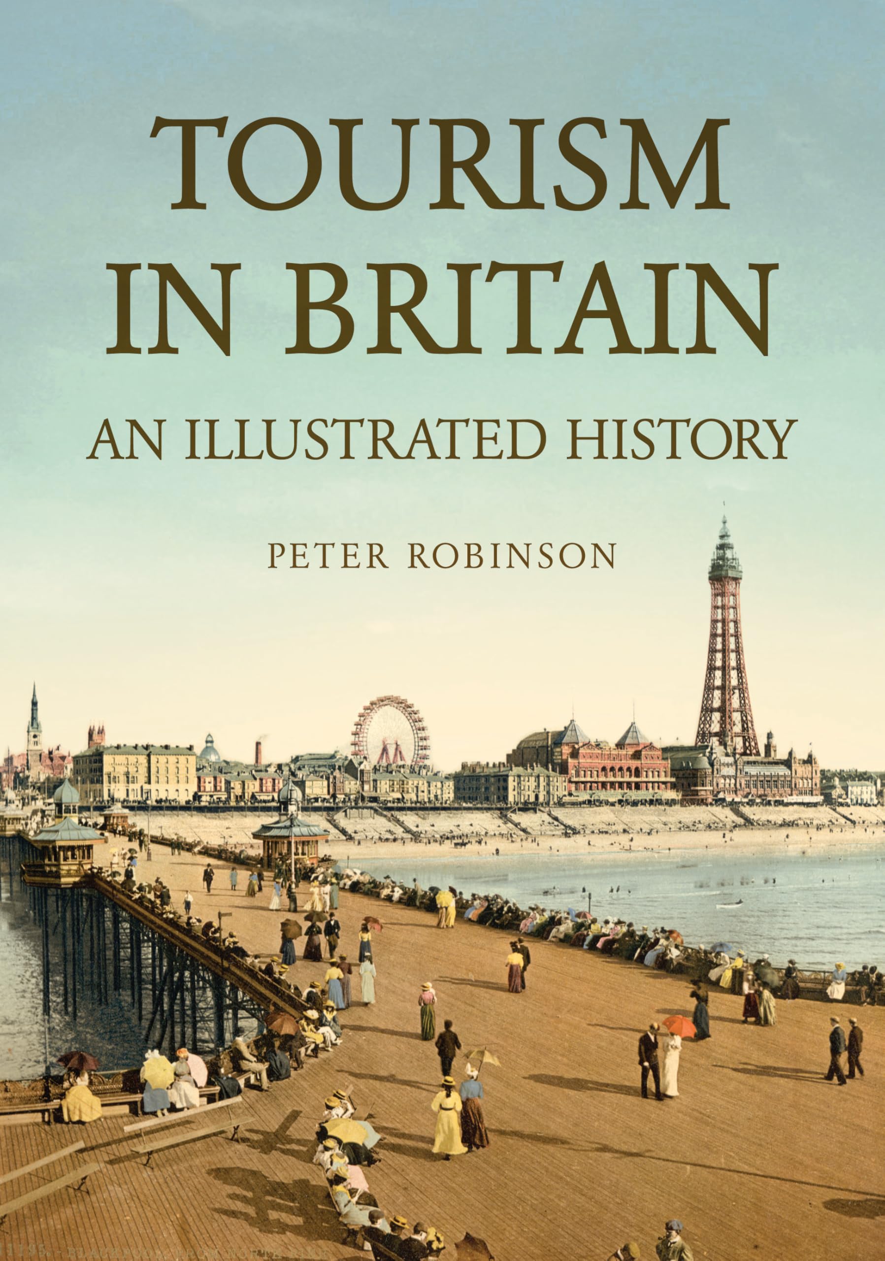 Tourism in Britain : An Illustrated History