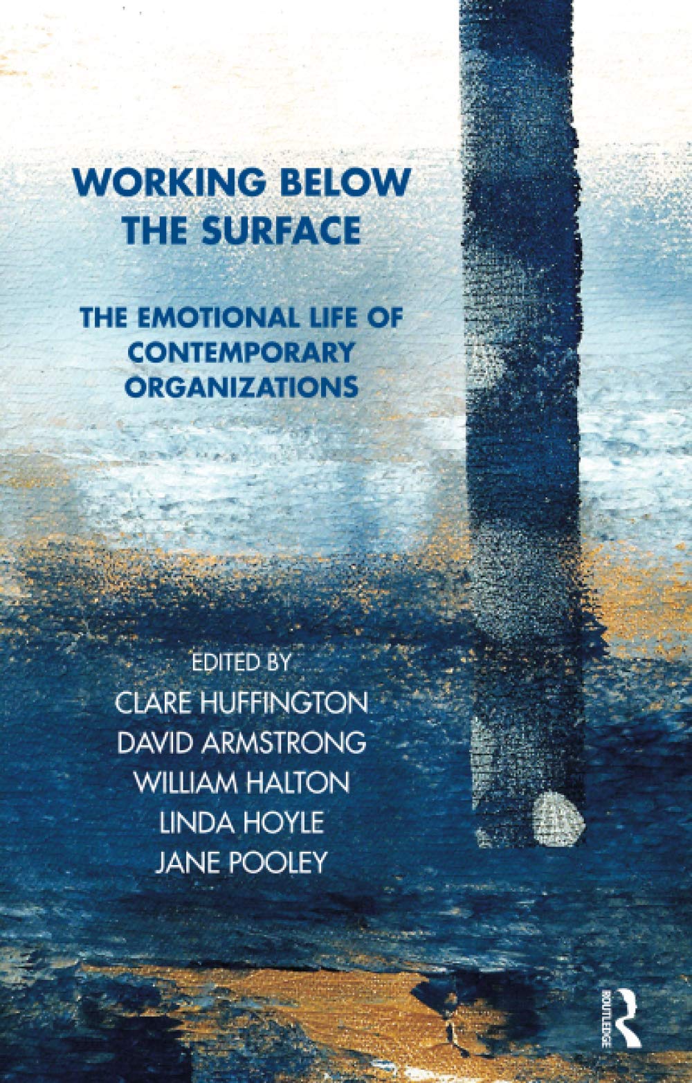 Working Below the Surface: The Emotional Life of Contemporary Organizations