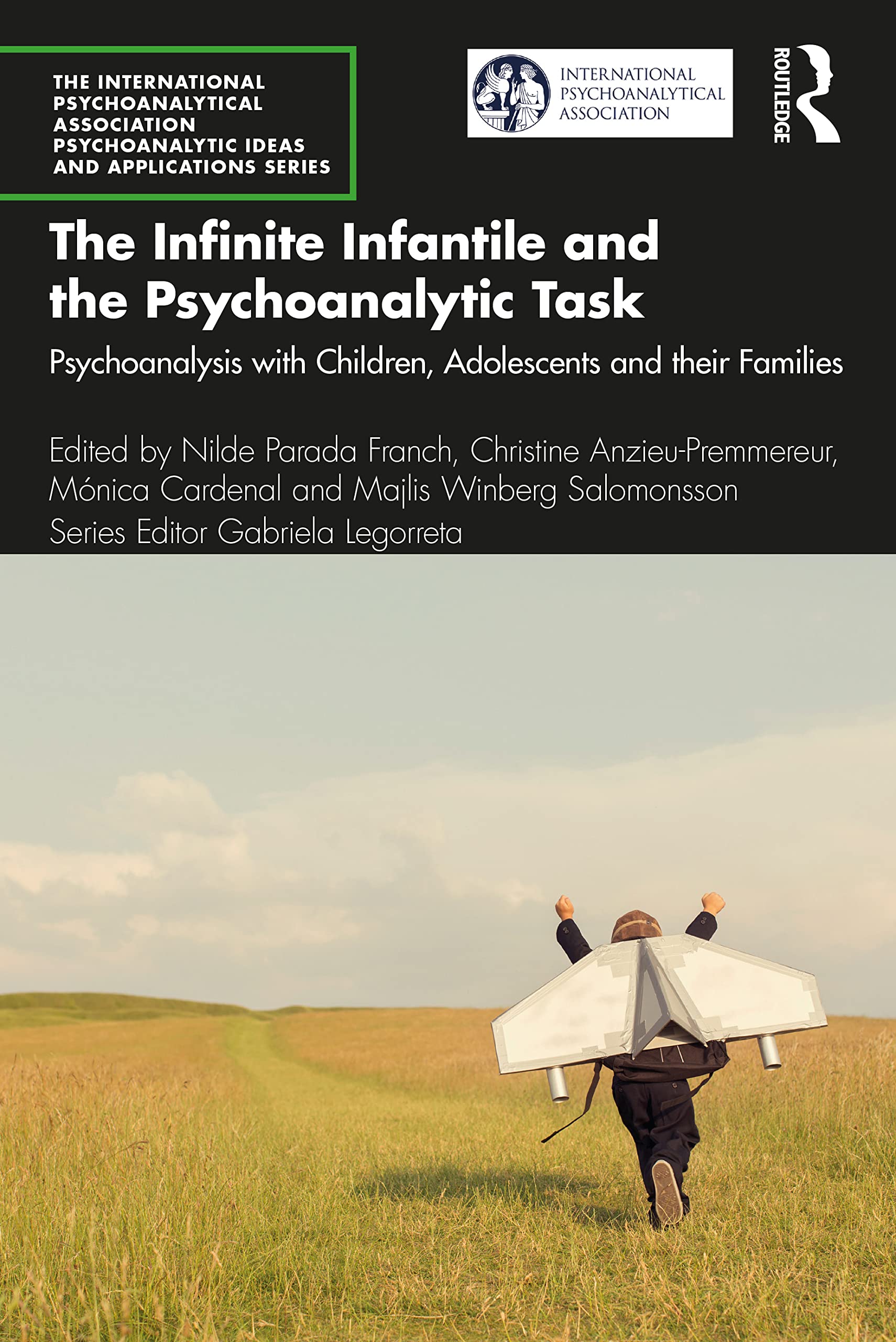 The Infinite Infantile and the Psychoanalytic Task: Psychoanalysis with Children, Adolescents and their Families (The International Psychoanalytical ... Psychoanalytic Ideas and Applications Series)