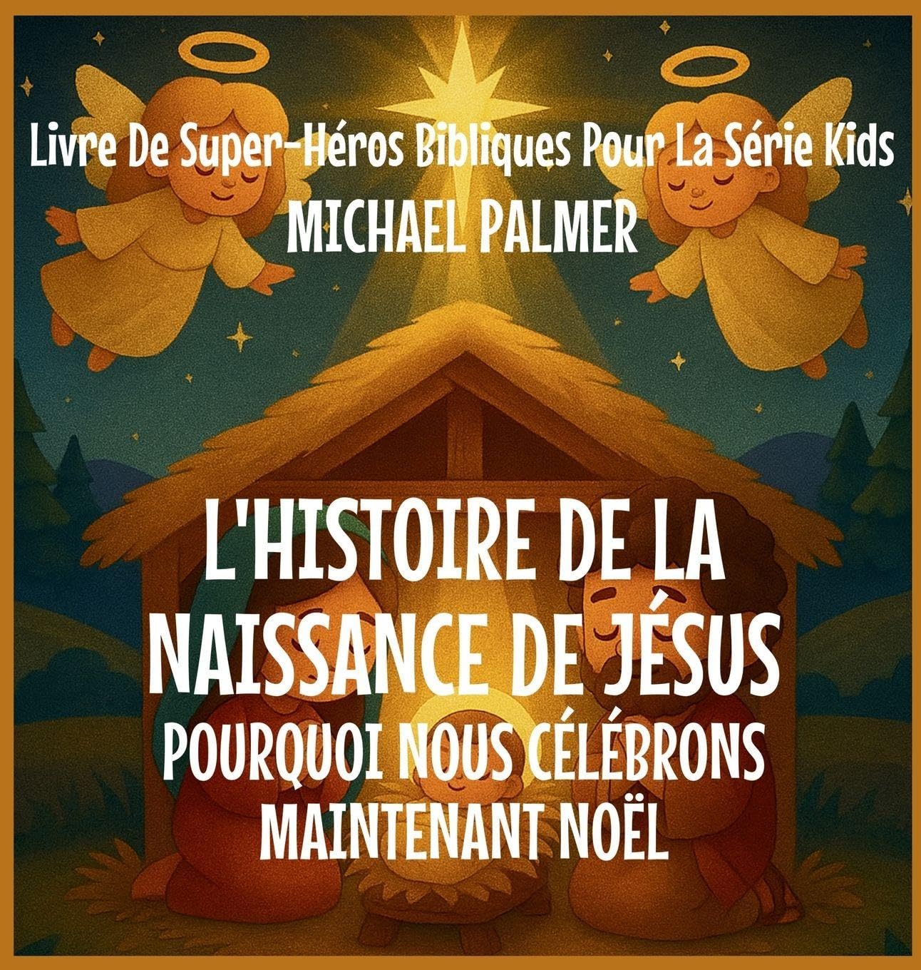 L'Histoire De La Naissance De Jésus: Pourquoi Nous Célébrons Maintenant Noël: 2 (Livre de Super-Héros Bibliques Pour la Série Kids)