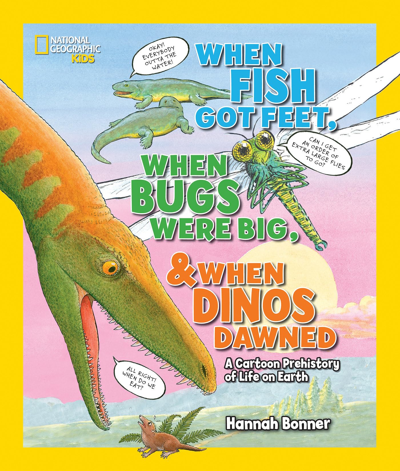 When Fish Got Feet, When Bugs Were Big, and When Dinos Dawned: A Cartoon Prehistory of Life on Earth (National Geographic Kids) Paperback – August 4, 2015