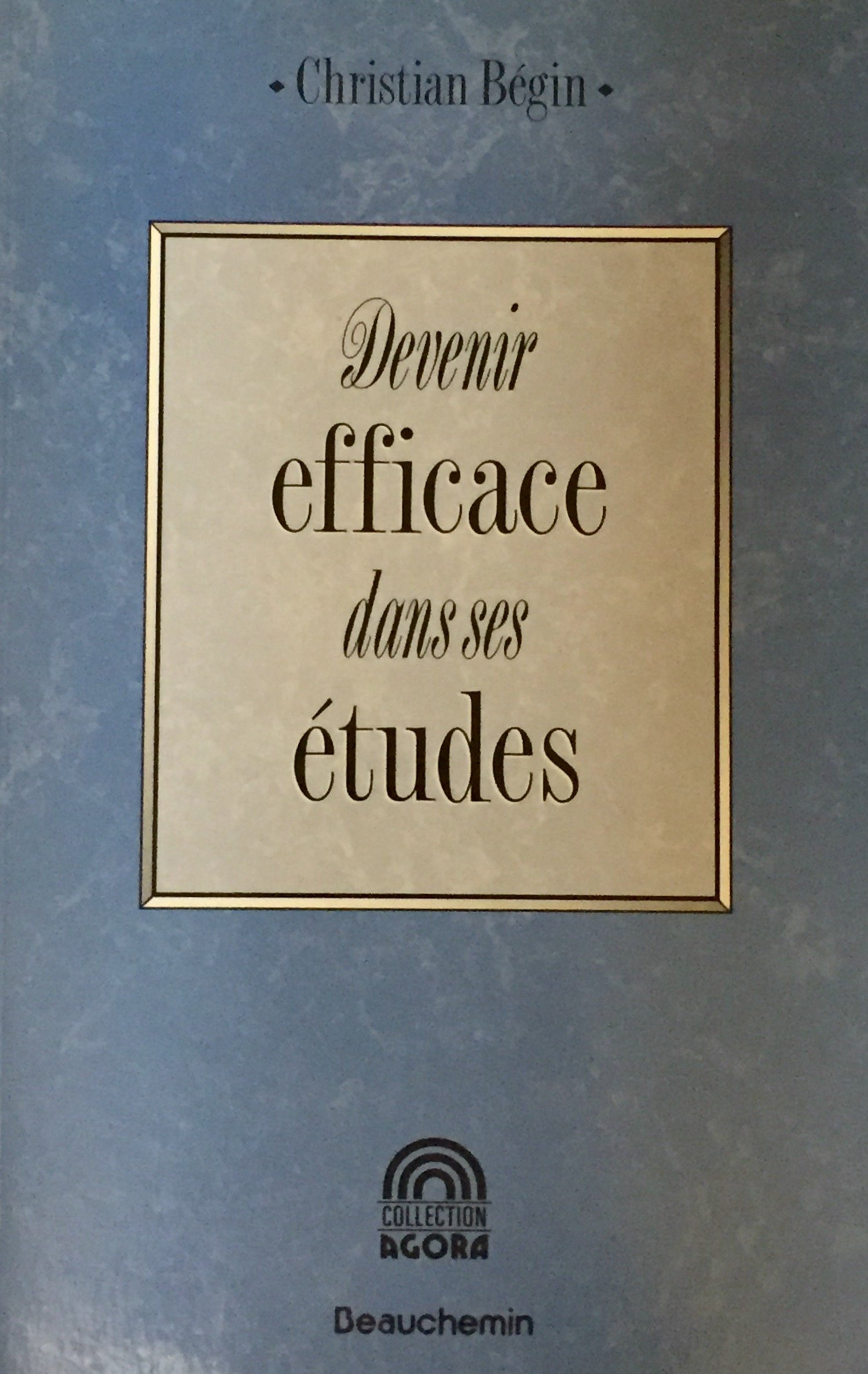 Devenir efficace dans ses études [Paperback] Christian Begin