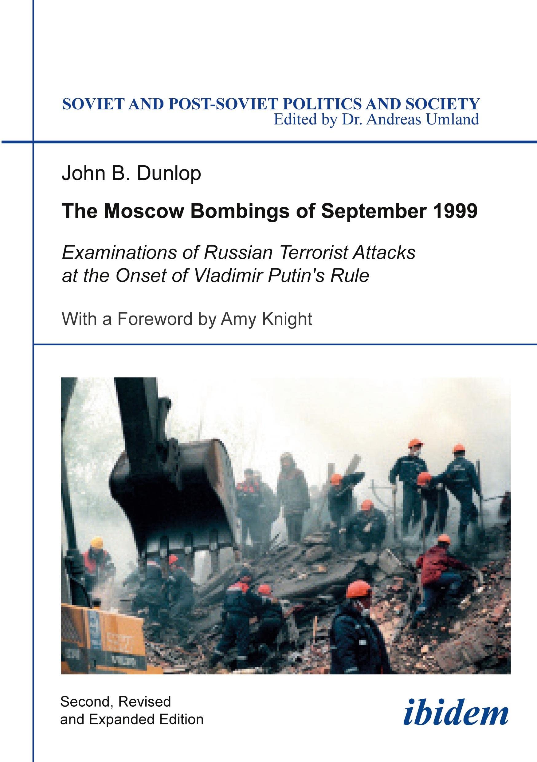 The Moscow Bombings of September 1999: Examinations Of Russian Terrorist Attacks At The Onset Of Vladimir Putin's Rule: 110 (Soviet and Post-Soviet Politics and Society)