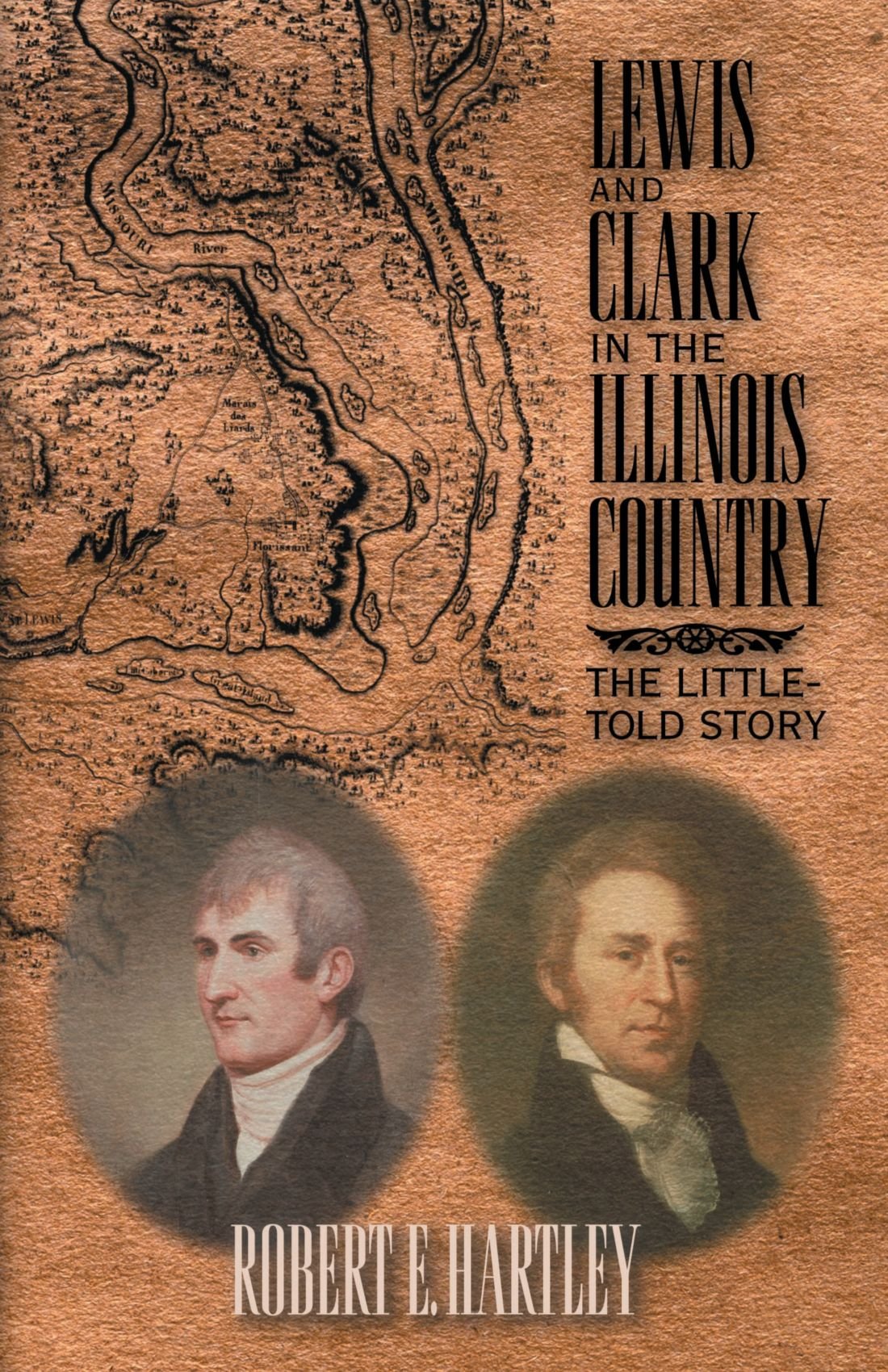 Robert E HartleyLewis and Clark in the Illinois Country: The Little-Told Story