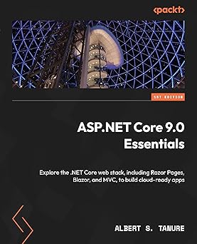 ASP.NET Core 9.0 Essentials: Explore the .NET Core web stack, including Razor Pages, Blazor, and MVC, to build cloud-ready apps-Wow! eBook
