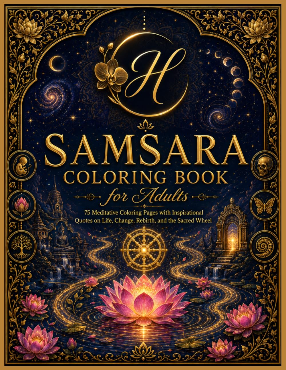Samsara Coloring Book for Adults: 75 Meditative Coloring Pages with Inspirational Quotes on Life, Change, Rebirth, and the Sacred Wheel (Hindus ... Dharma, Karma, Samsara, Moksha, and Brahman)