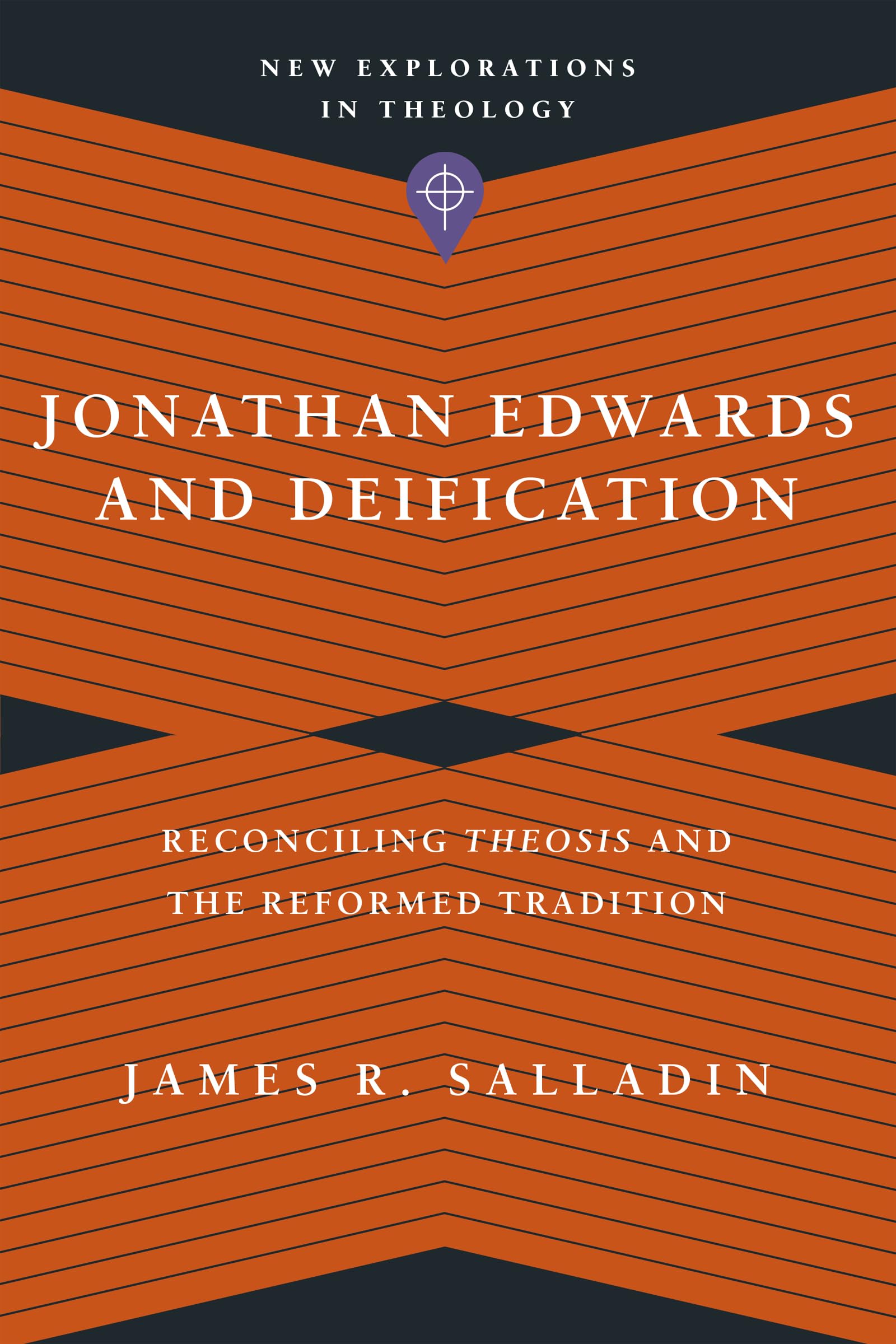 Jonathan Edwards and Deification – Reconciling Theosis and the Reformed Tradition (New Explorations in Theology)