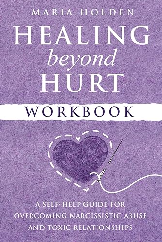 Healing Beyond Hurt Workbook: A Self-Help Guide for Overcoming Narcissistic Abuse and Toxic Relationships (Thriving in Life)