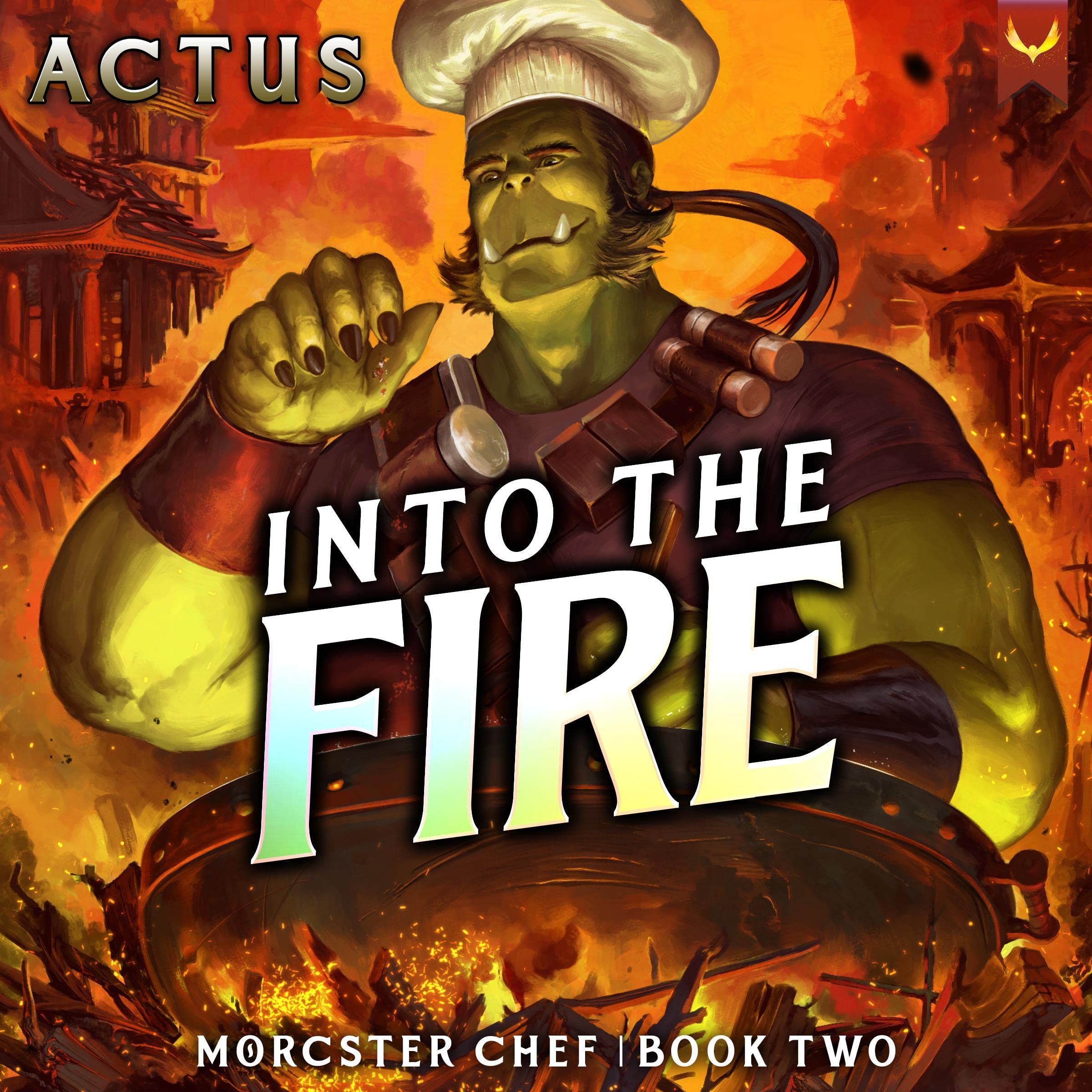 Cover art for Into the Fire: A LitRPG Fantasy Cooking Adventure (Morcster Chef, Book 2)