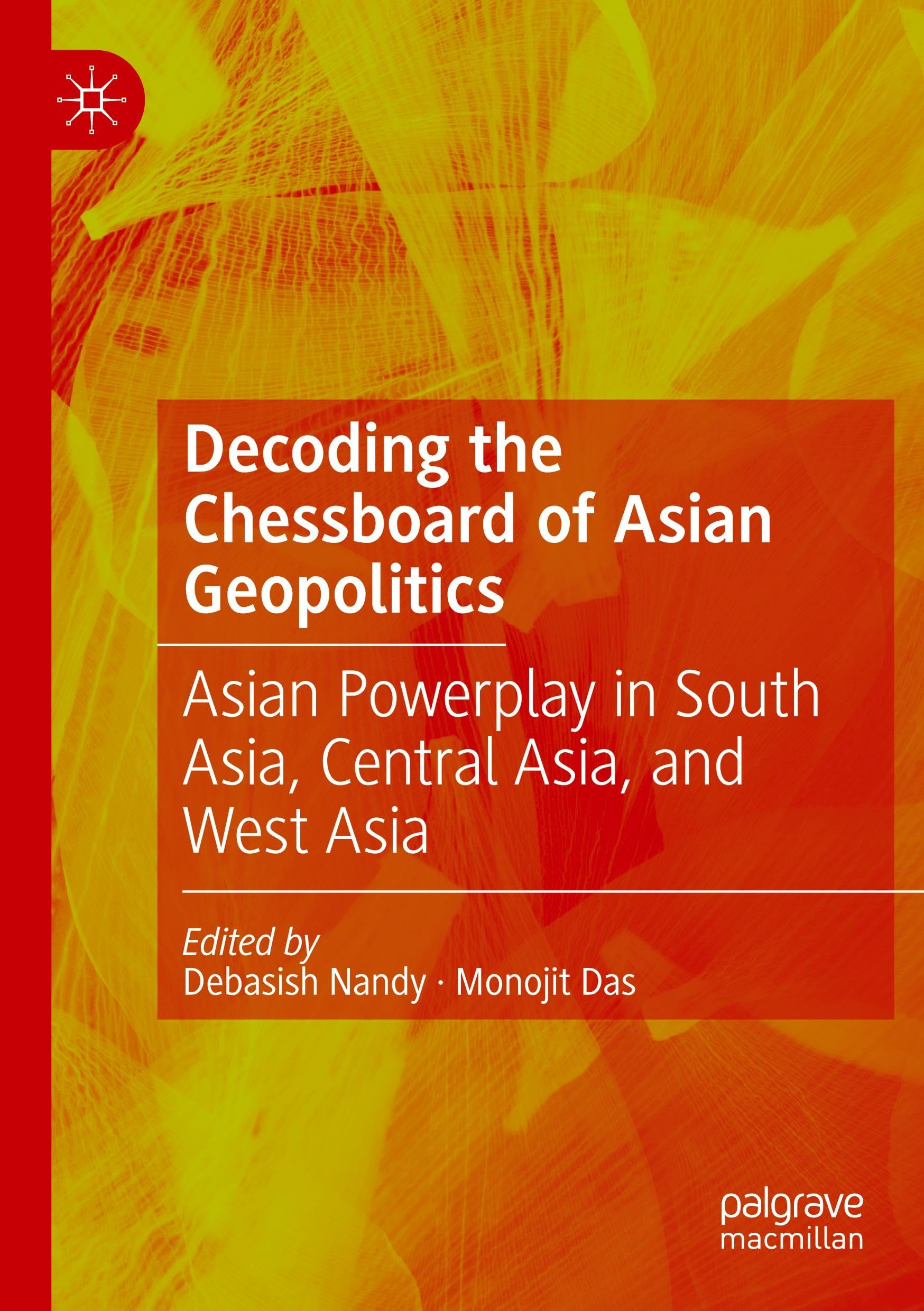 Decoding the Chessboard of Asian Geopolitics: Asian Powerplay in South Asia, Central Asia, and West Asia