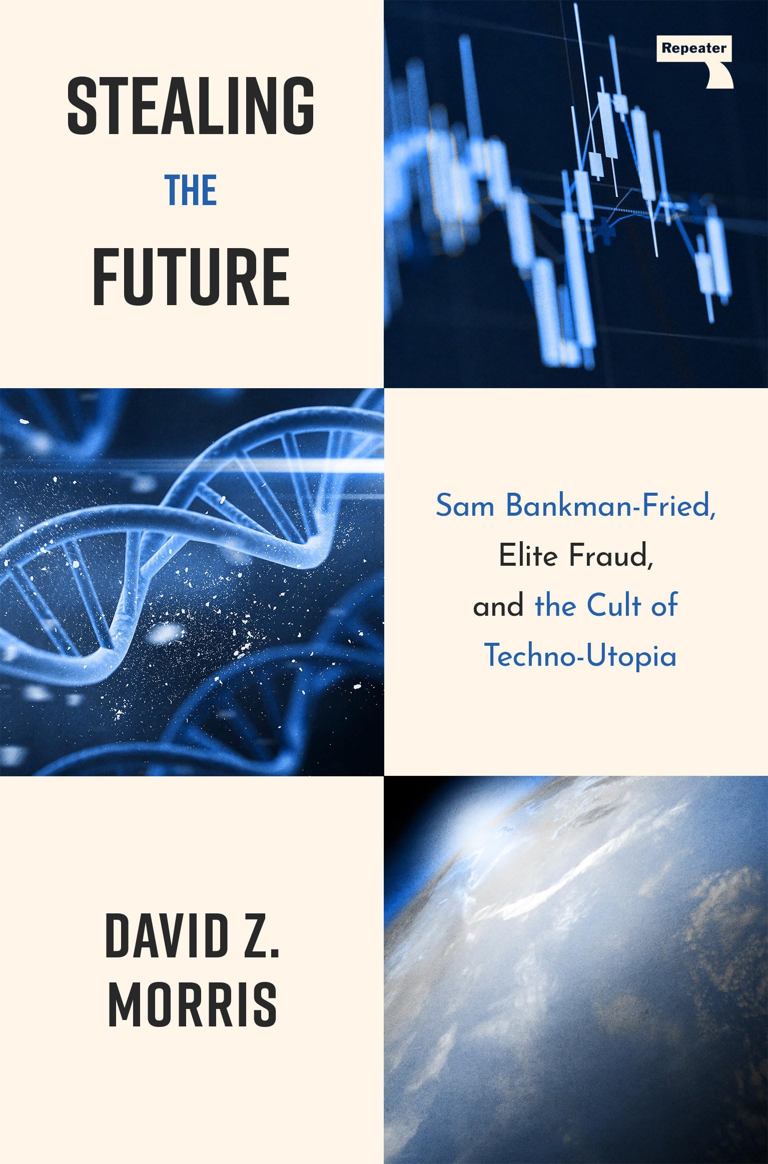 Stealing The Future: Sam Bankman-Fried, Elite Fraud, and the Cult of Techno-Utopia: Sam Bankman-Fried and the Tech Utopians