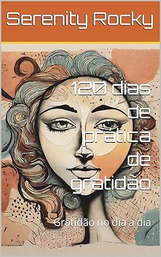 120 dias de prática de gratidão: Gratidão no dia a dia