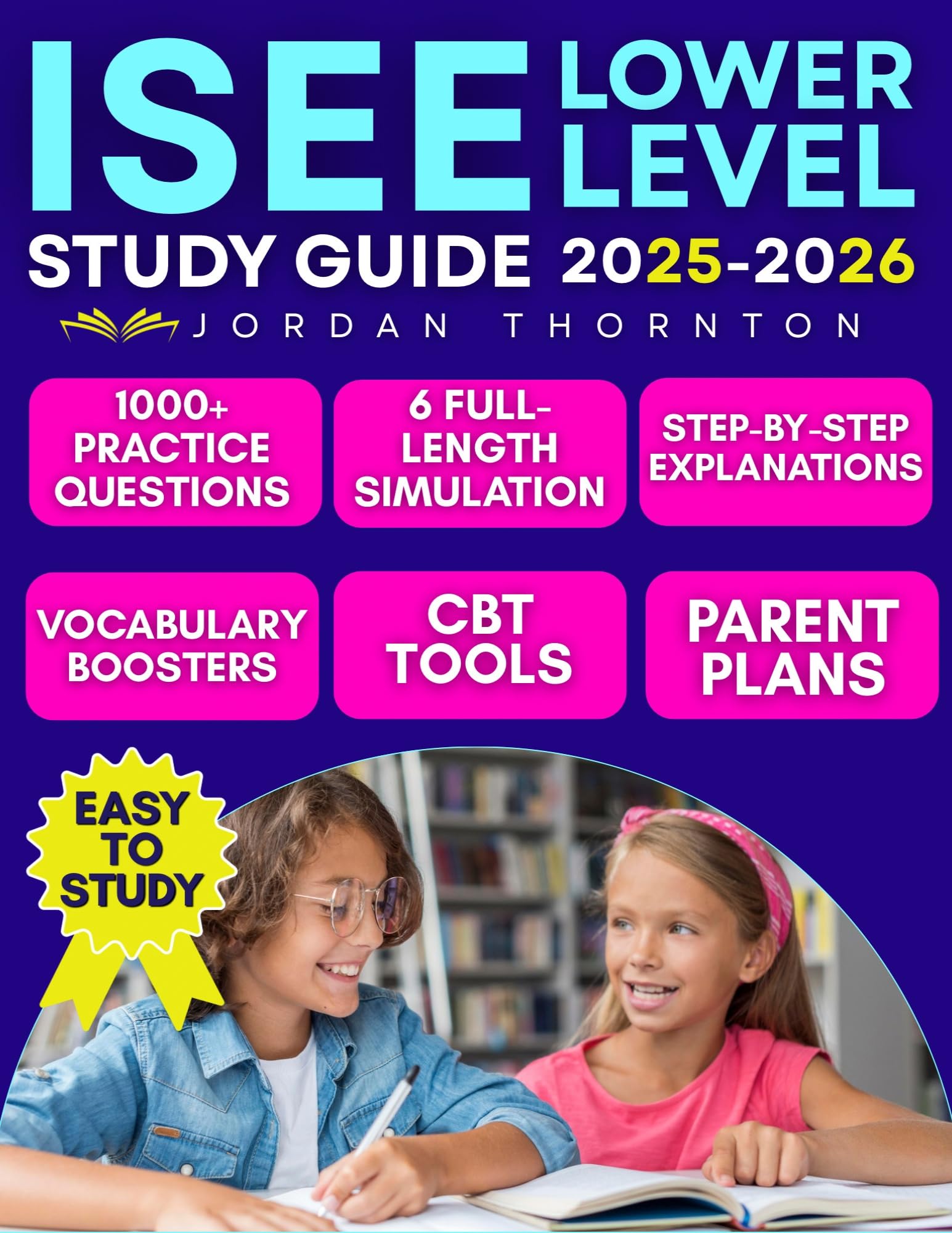 ISEE Lower Level Study Guide: 1000+ Practice Questions & 6 Full-Length Simulation with Step-by-Step Explanations, Vocabulary Boosters, CBT Tools & Parent Plans to Build Confidence and Success