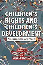 Children’s Rights and Children’s Development: An Integrated Approach (Families, Law, and Society Book 22)