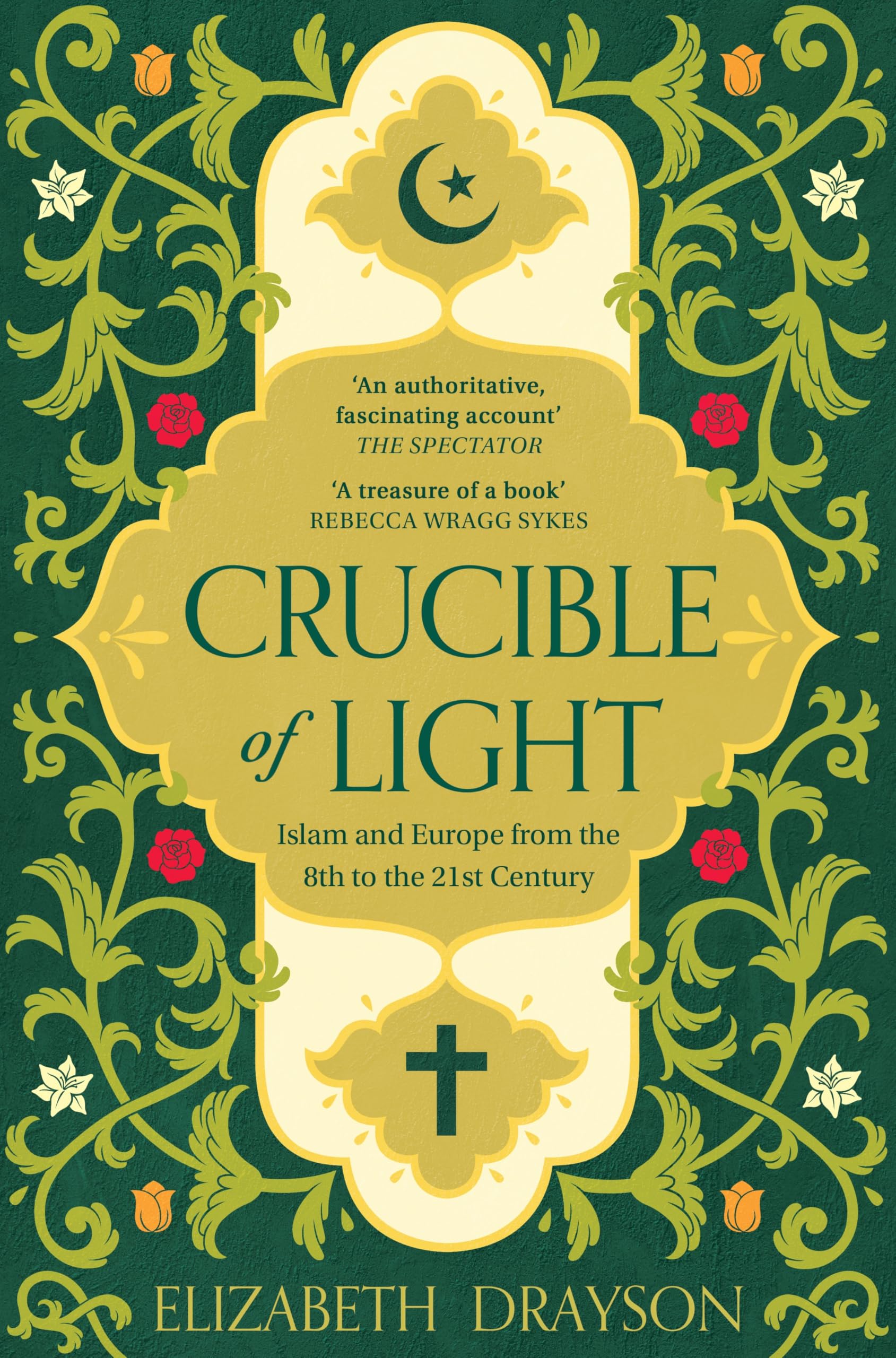 Crucible of Light : Islam and Europe from the 8th to the 21st Century