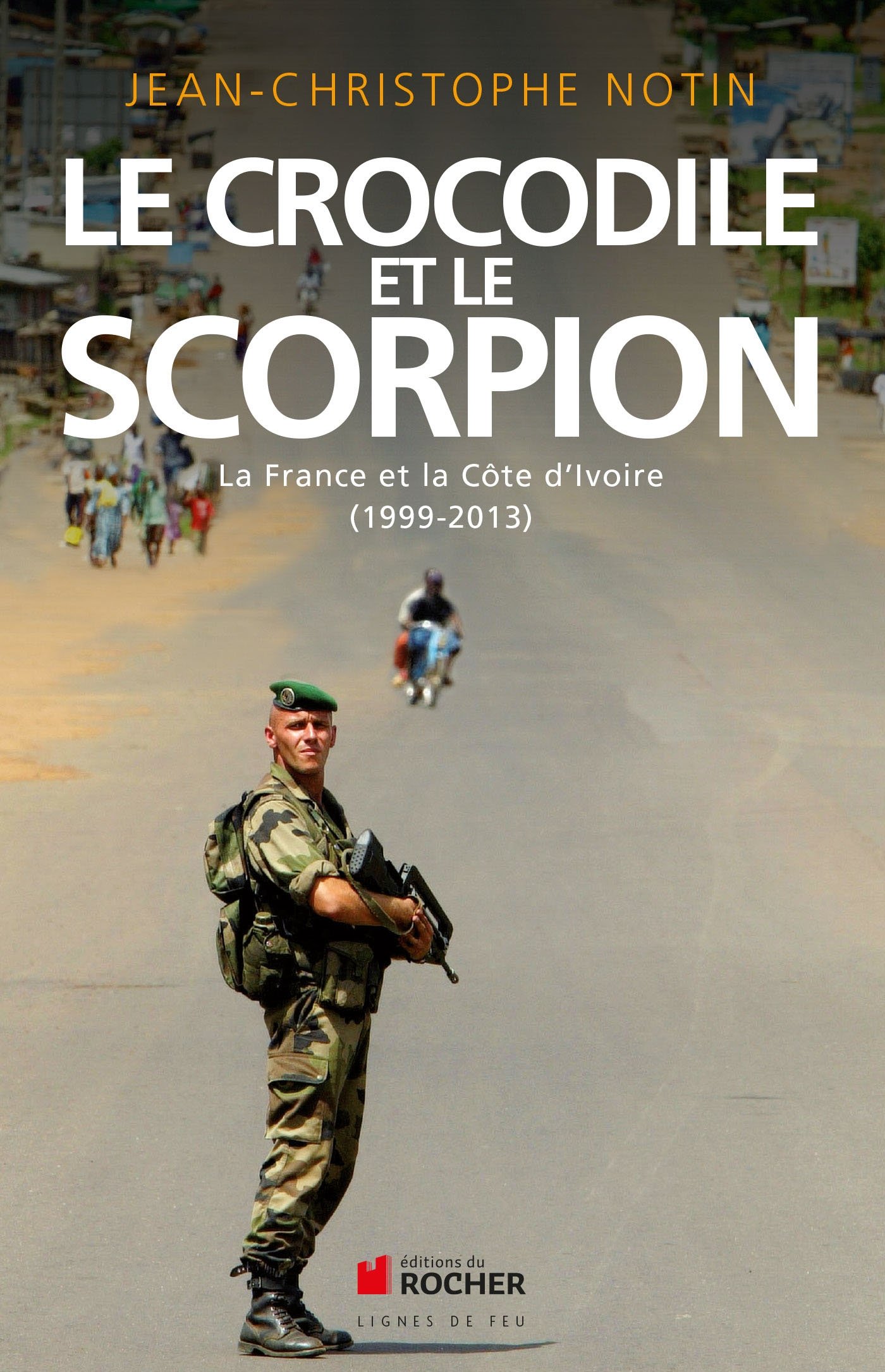 Le crocodile et le scorpion: France et Cote d'Ivoire : 1999-2013
