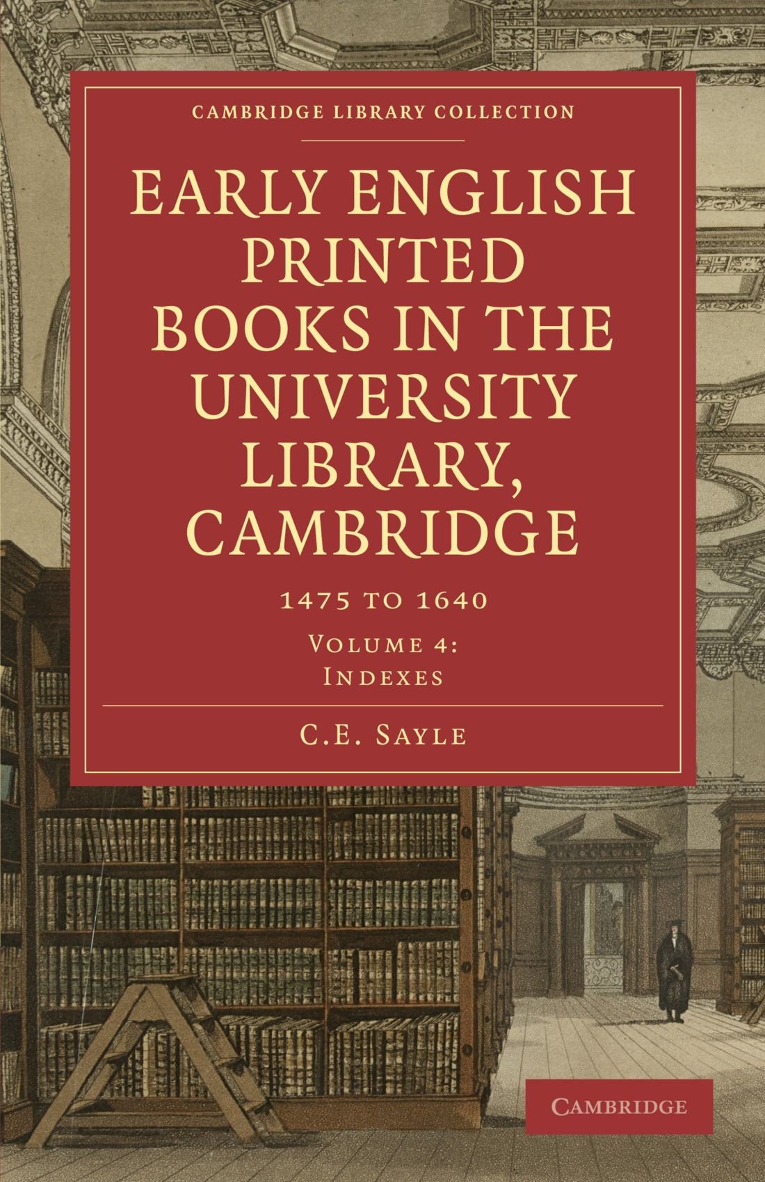 Early English Printed Books in the University Library, Cambridge: 1475 to 1640: Volume 4 (Cambridge Library Collection - History of Printing, Publishing and Libraries)