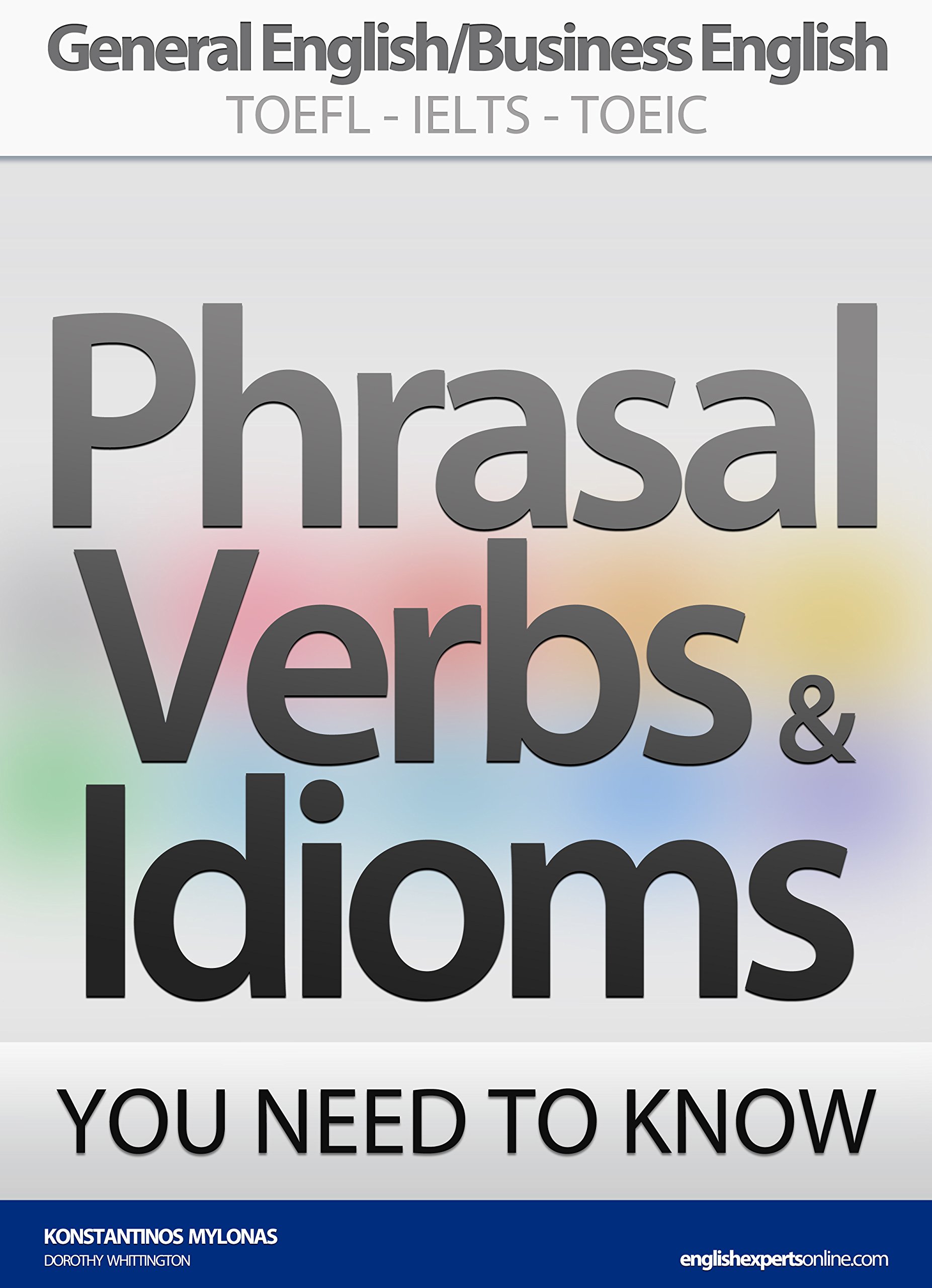 PHRASAL VERBS & IDIOMS YOU NEED TO KNOW: General English/Business English TOEFL-IELTS-TOEIC