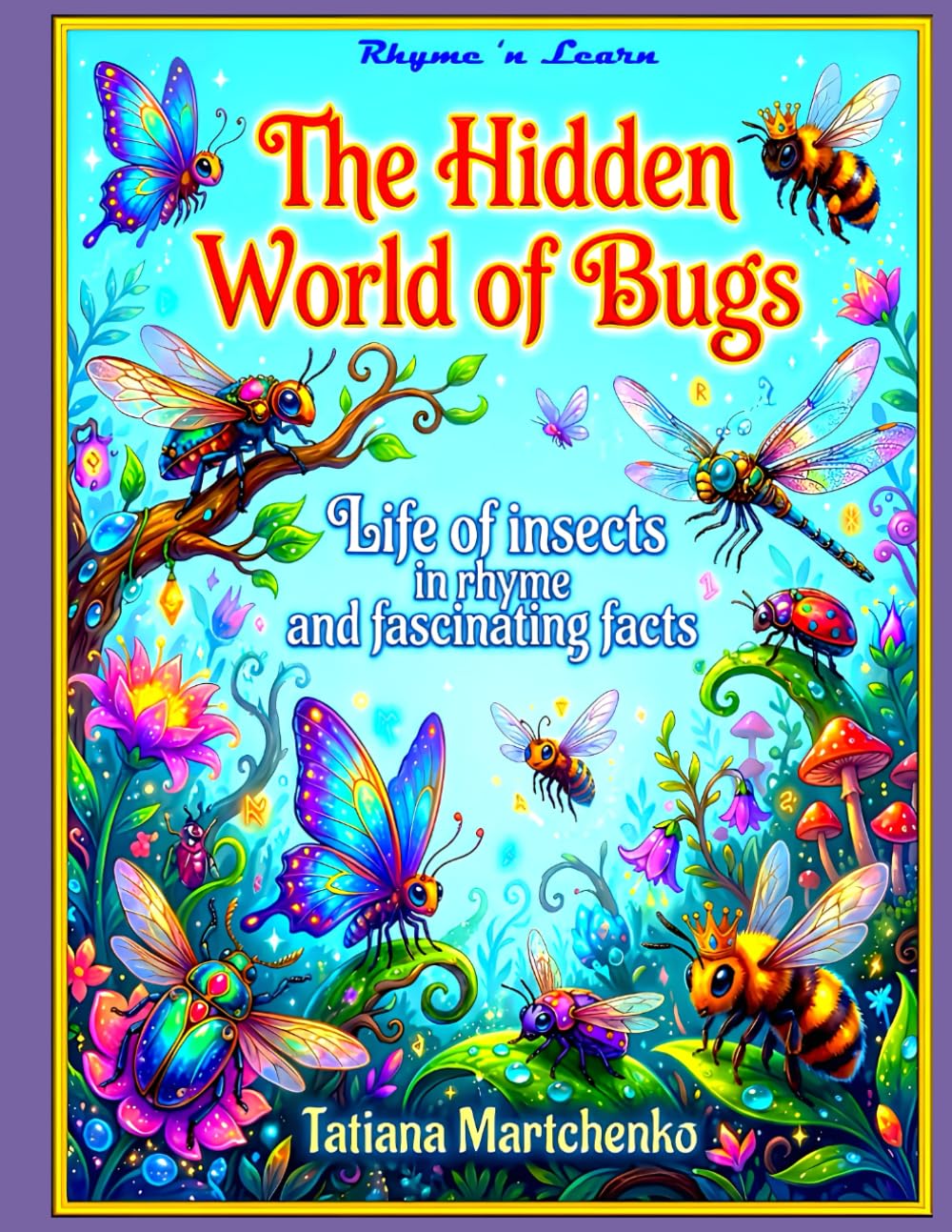 The Hidden World of Bugs: Life of insects in rhyme and fascinating facts