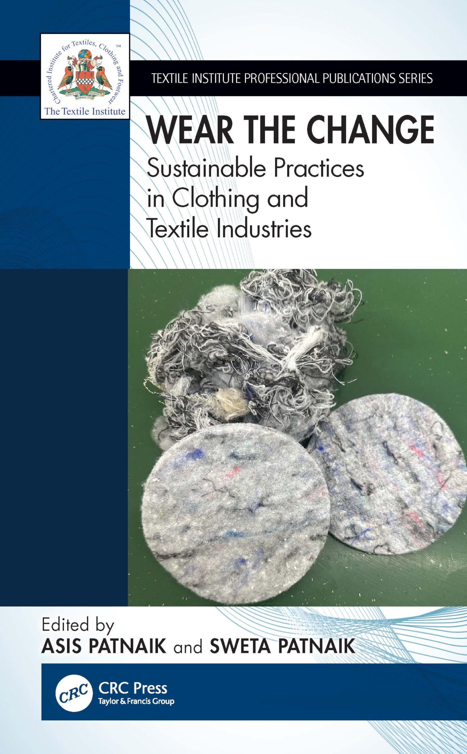 Wear the Change: Sustainable Practices in Clothing and Textile Industries (Textile Institute Professional Publications)