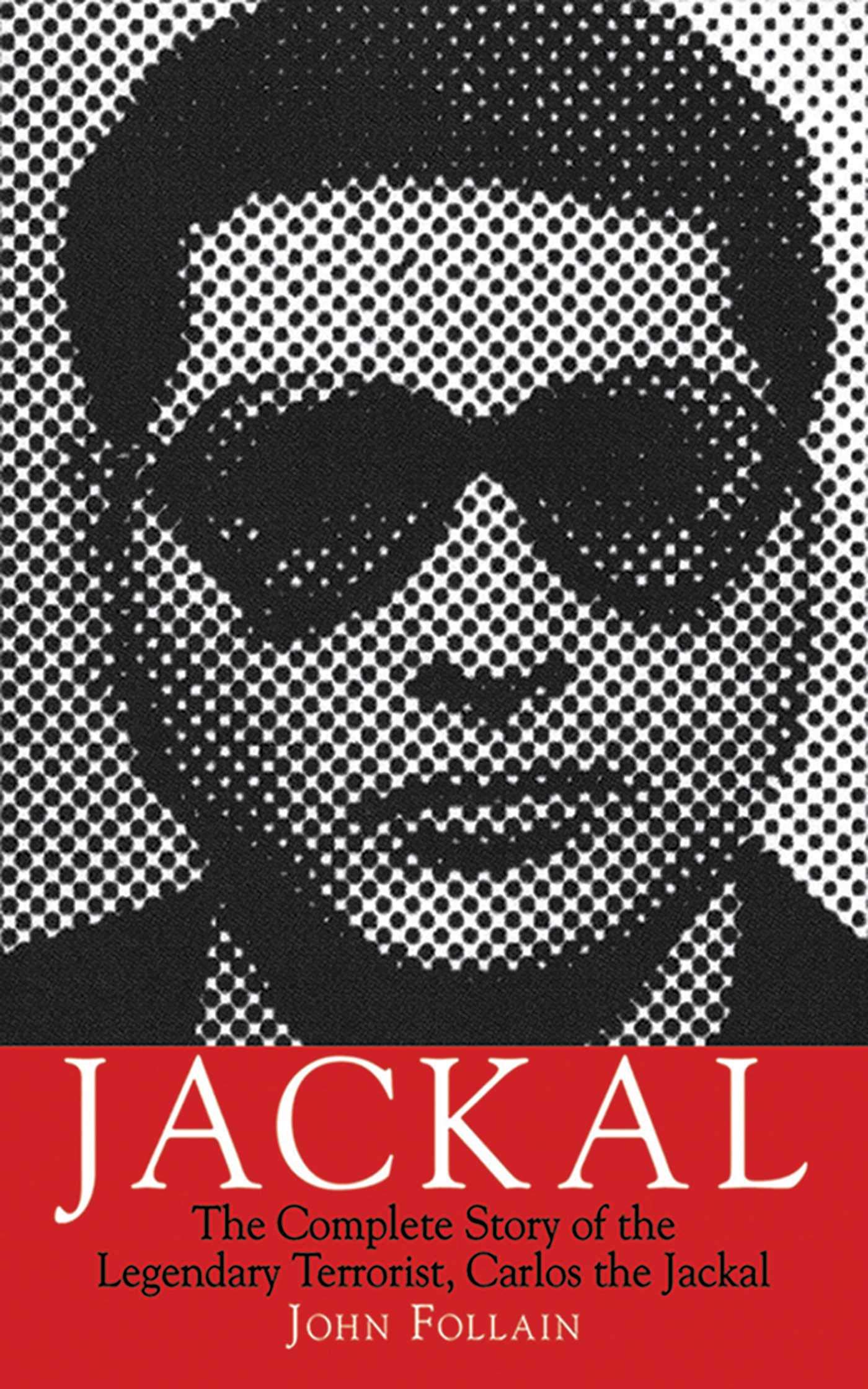 Buy Jackal: The Complete Story of the Legendary Terrorist, Carlos the Jackal — BookShops.in