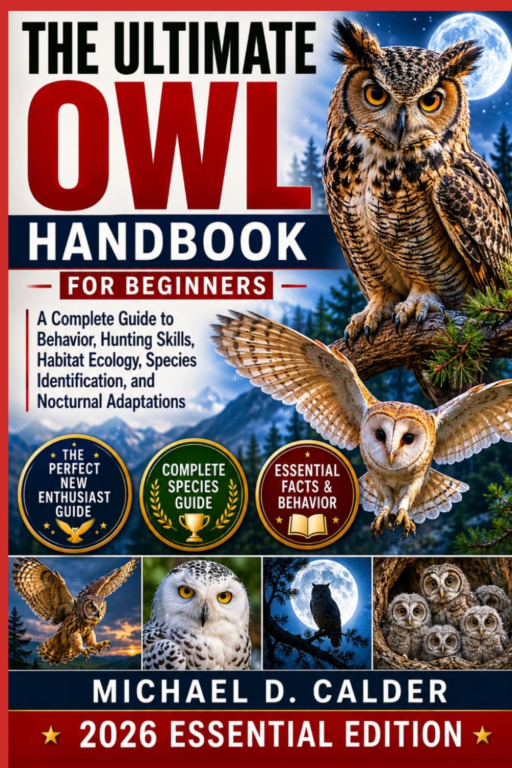 The Ultimate Owl Handbook for Beginners: A Complete Guide to Behavior, Hunting Skills, Habitat Ecology, Species Identification, and Nocturnal Adaptations