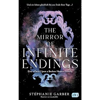 The Mirror of Infinite Endings Die mit Spannung erwartete R ckkehr in die Welt der TikTok-Bestsellerreihe  Once Upon a Broken Heart  Die Once-Upon-A-Broken-Heart-Reihe Band 4
