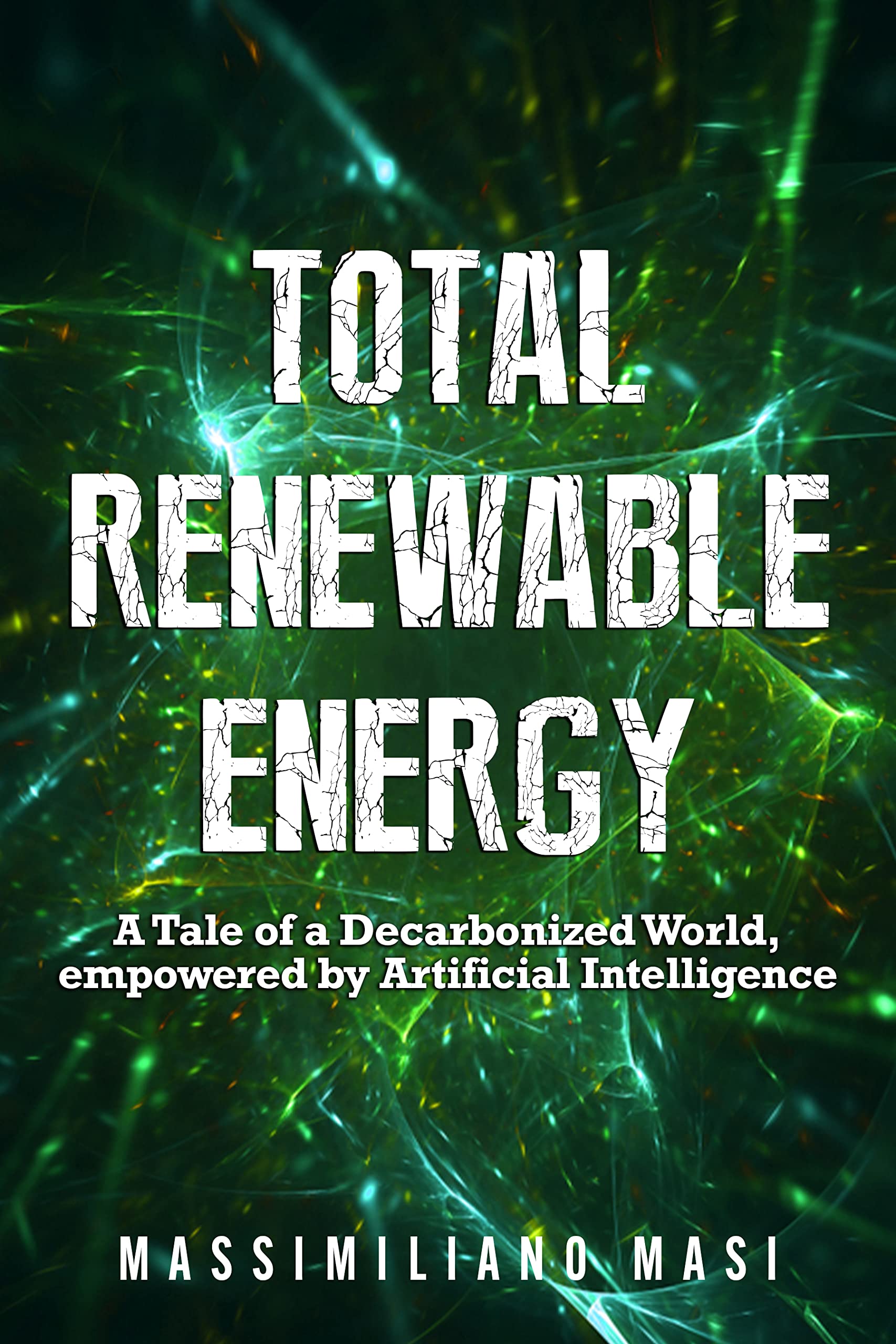 Total Renewable Energy: A Tale of a Decarbonized World, empowered by Artificial Intelligence