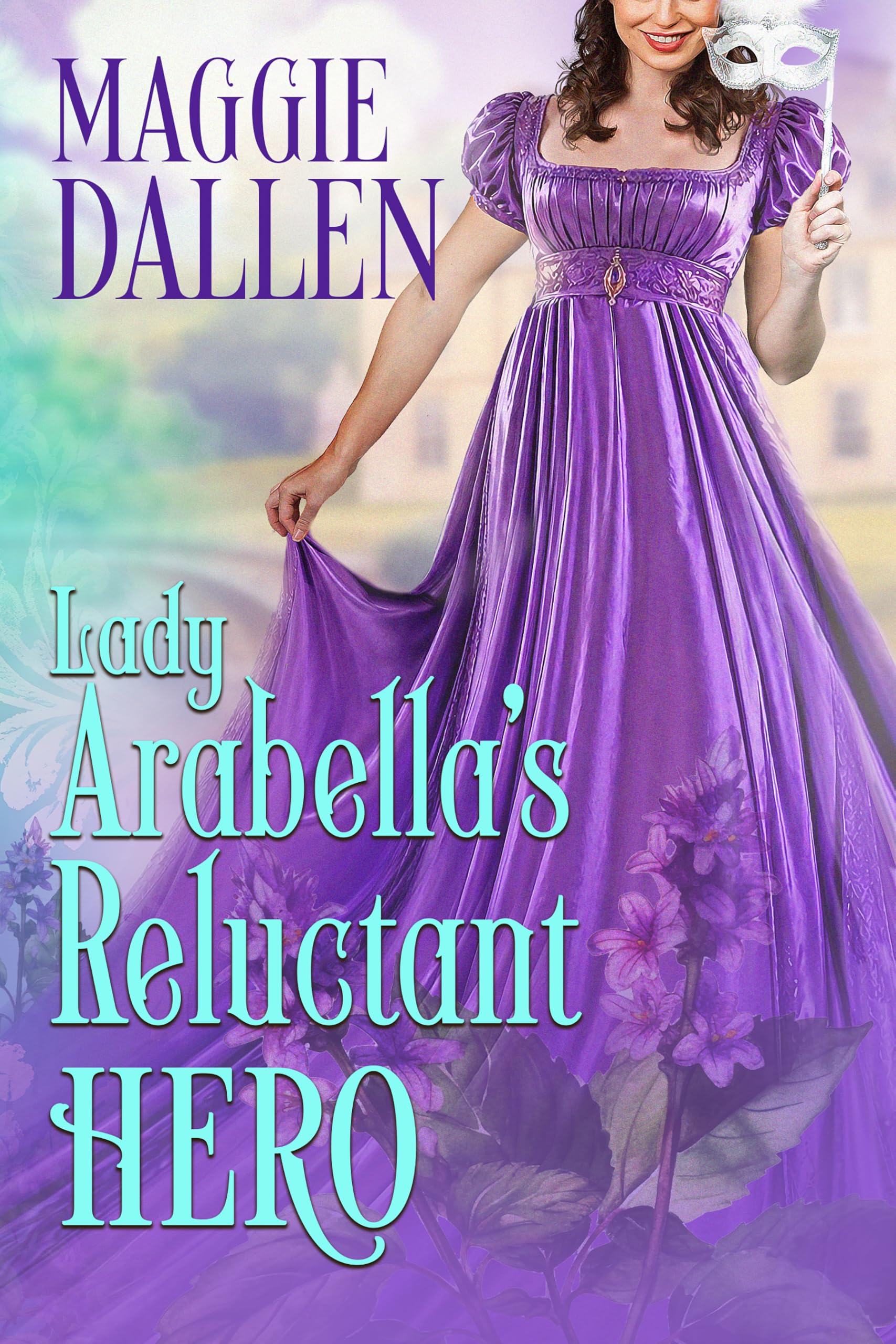 Lady Arabella’s Reluctant Hero (The Duchess’s Darling Debutantes Book 3)