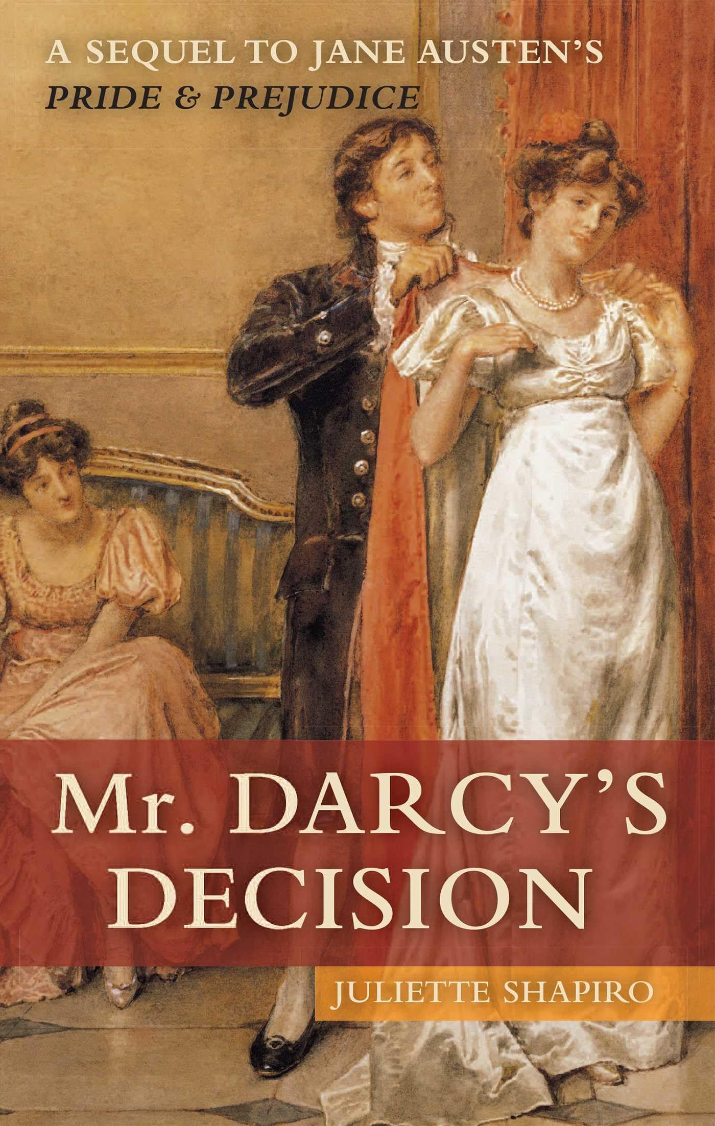 Mr. Darcy's Decision: A Sequel to Jane Austen's Pride and Prejudice: 0