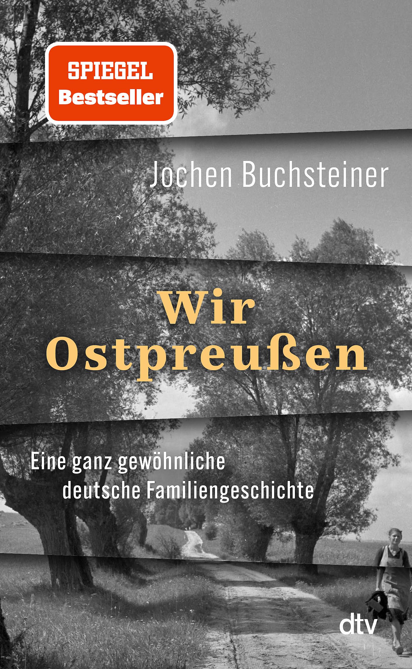 Wir Ostpreußen: Eine ganz gewöhnliche deutsche Familiengeschichte | Ein bewegender Bericht von Flucht und Vertreibung 1945
