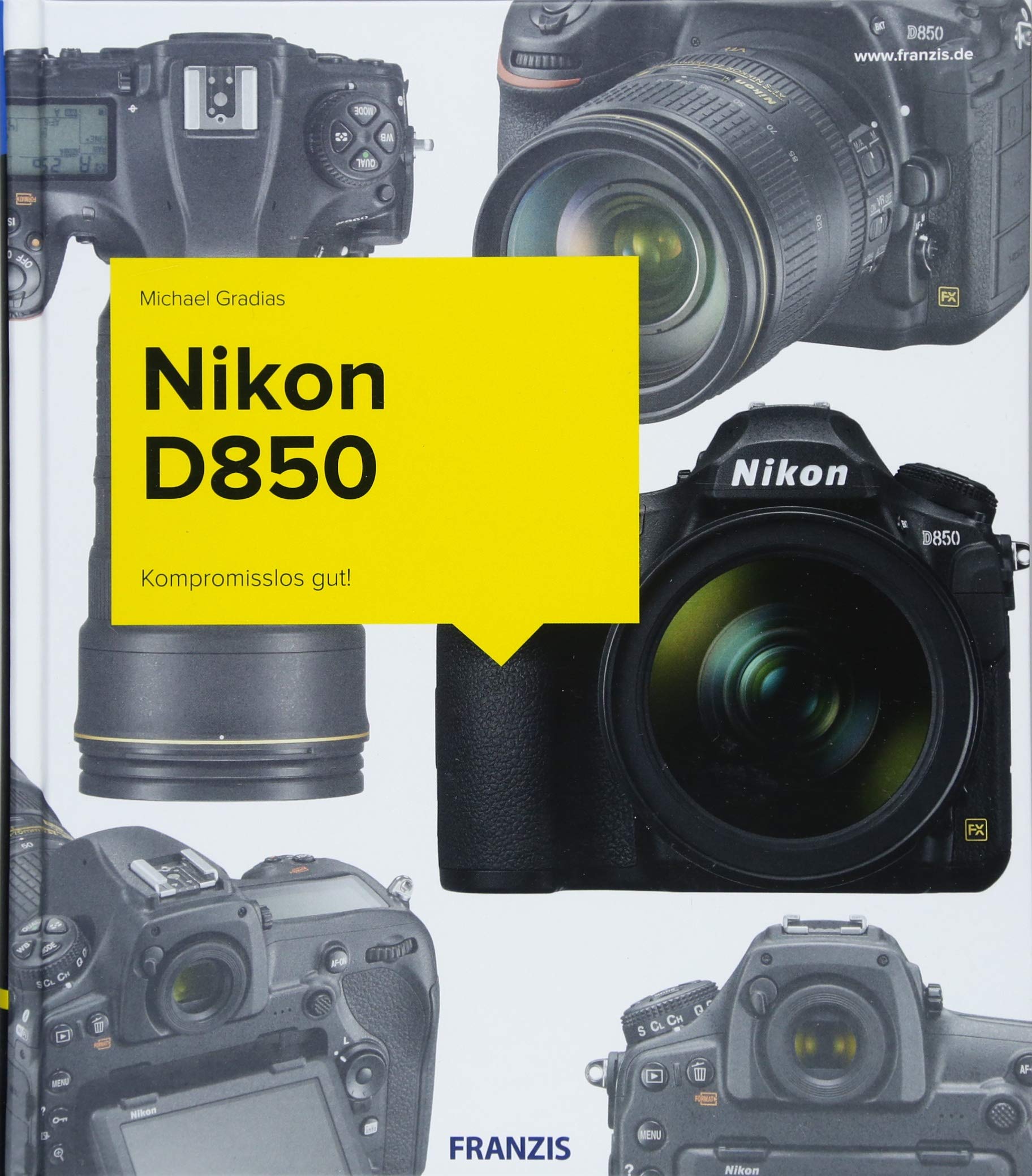 Nikon D850 - Das Kamerabuch: Kompromisslos gut!